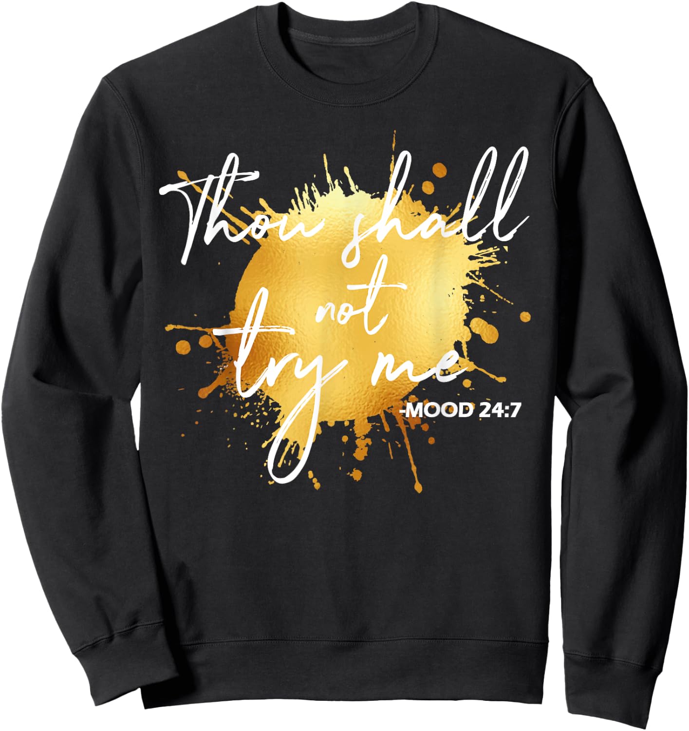 Thou Shall Not Try Me Mood 24:7 Quote Men & Women Original Sweatshirt - Sweatshirt | Black