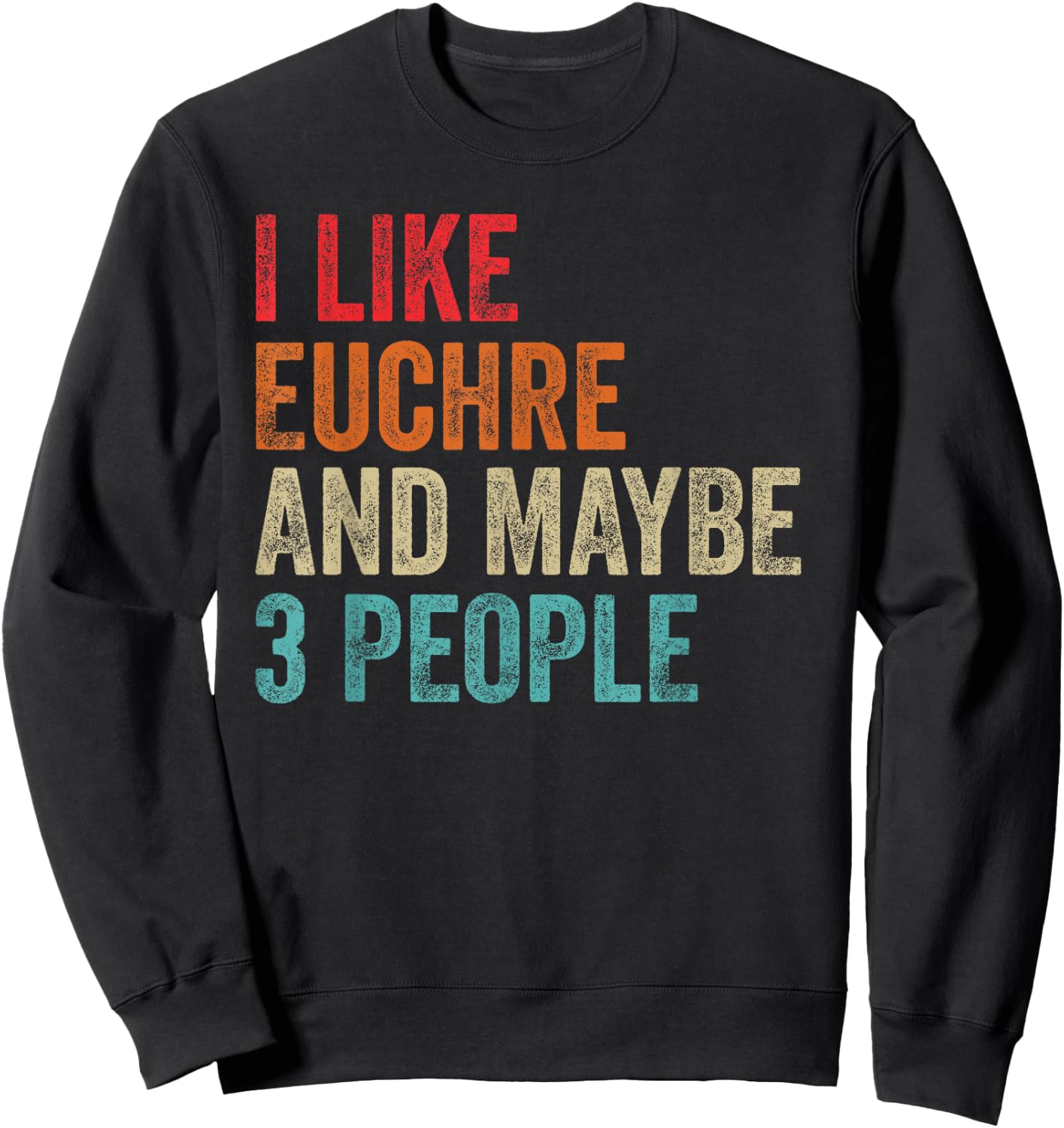 I Like Euchre & Maybe 3 People Card Game Gamer Player Gifts Sweatshirt - Sweatshirt | Black