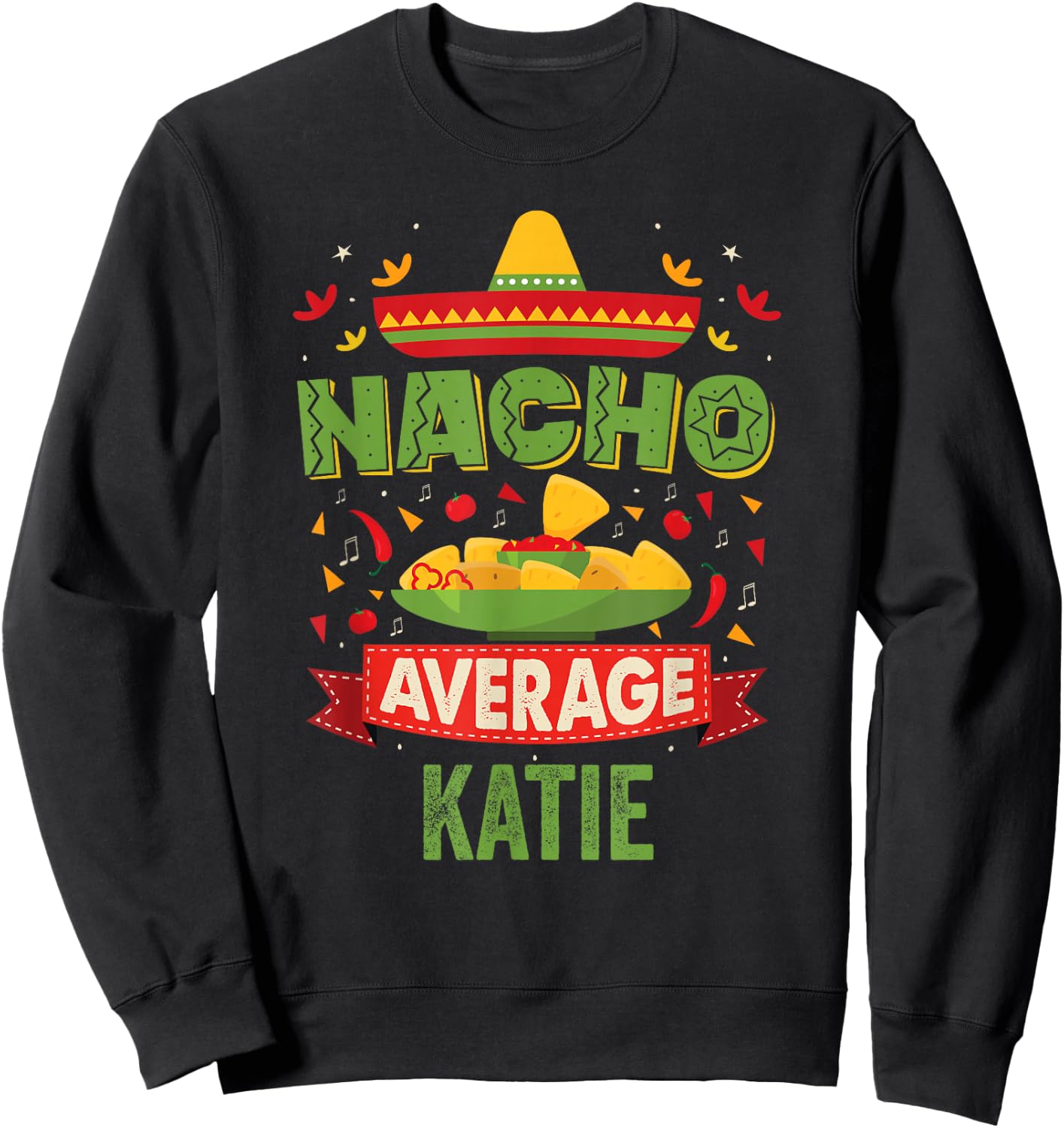 Nacho Average Katie Funny Personalized Name Birthday Gift Sweatshirt - Sweatshirt | Black