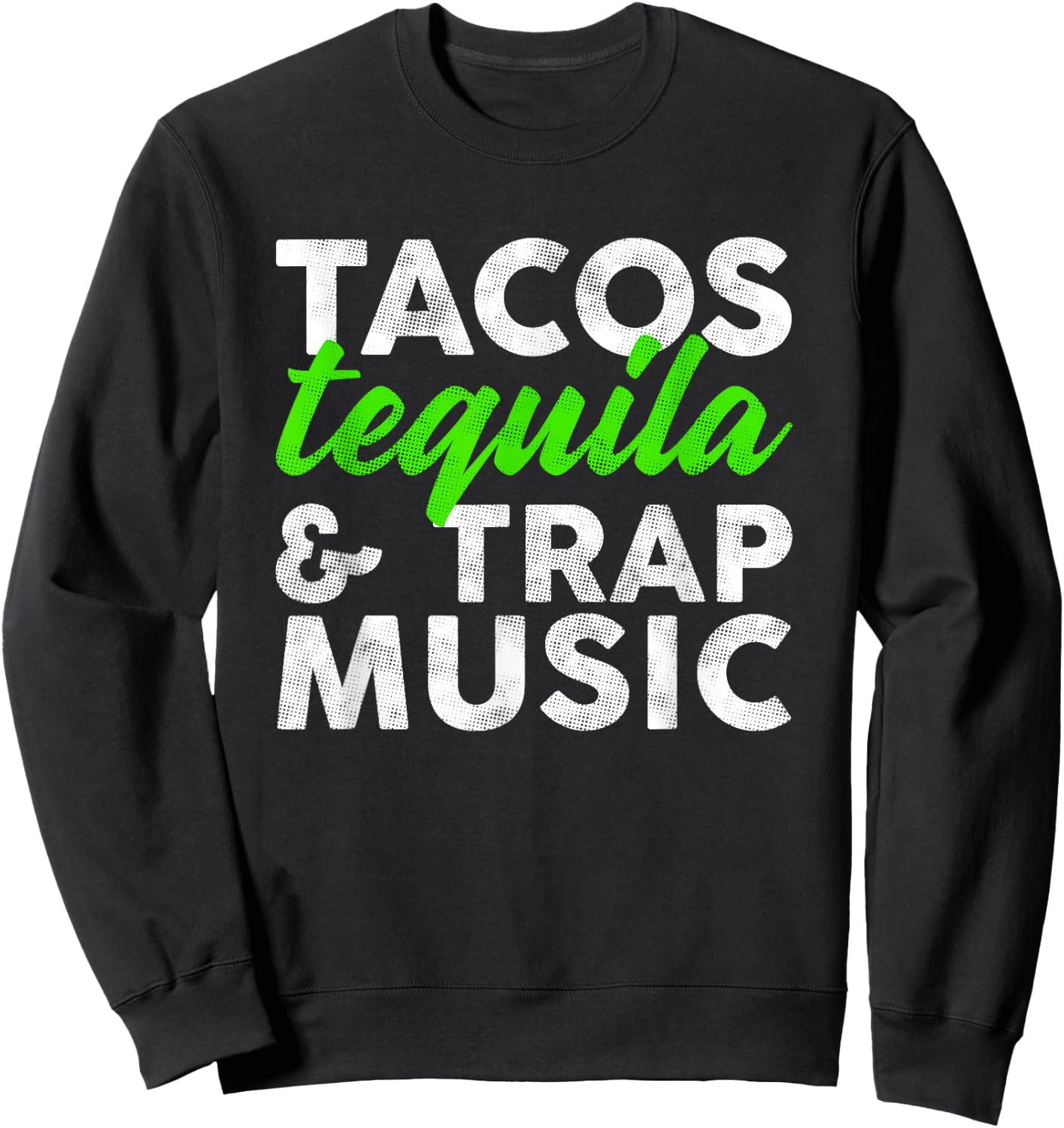 Tacos Tequila & Trap Music Funny Hiphop Lover Gift Men Women Sweatshirt - Sweatshirt | Black