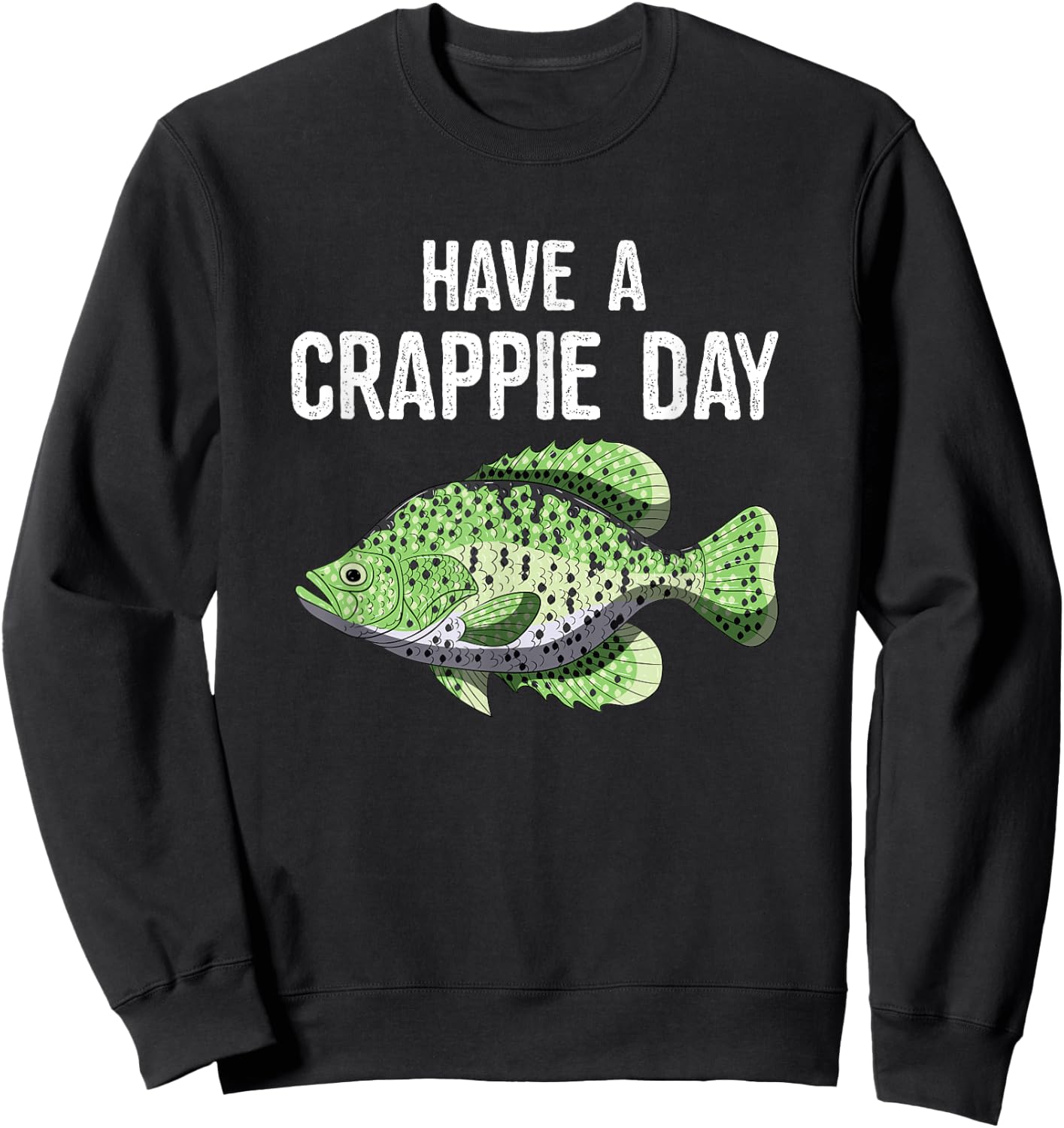 Have A Crappie Day Funny Crappies Fishing Quote Gift Sweatshirt - Sweatshirt | Black