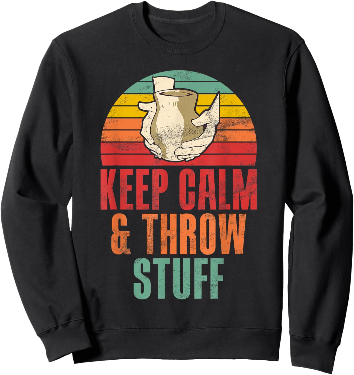 Keep Calm and Throw Stuff funny Pottery Sweatshirt - Sweatshirt | Black