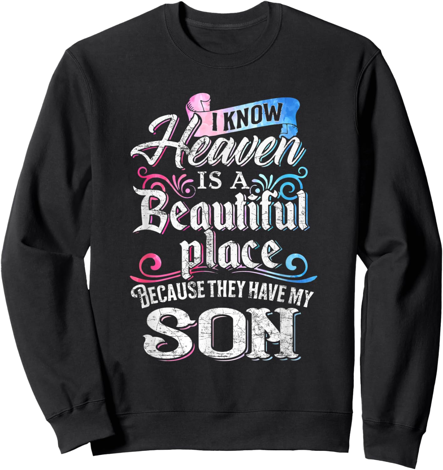 I Know Heaven Is A Beautiful Place Because They Have My Son Sweatshirt - Sweatshirt | Black