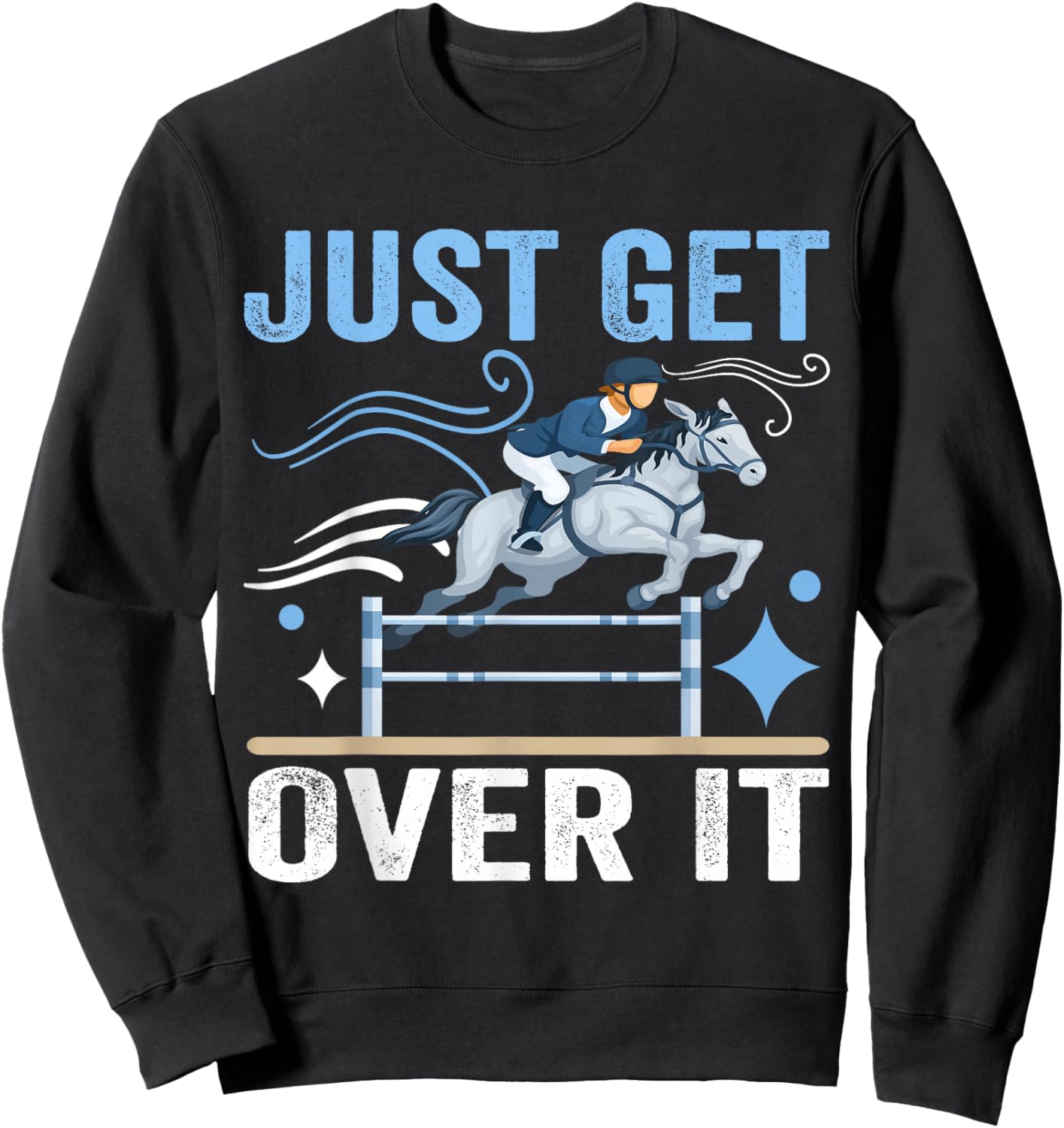 Just Get Over It Funny Equestrian Cowboy Horseback Riding Sweatshirt - Sweatshirt | Black