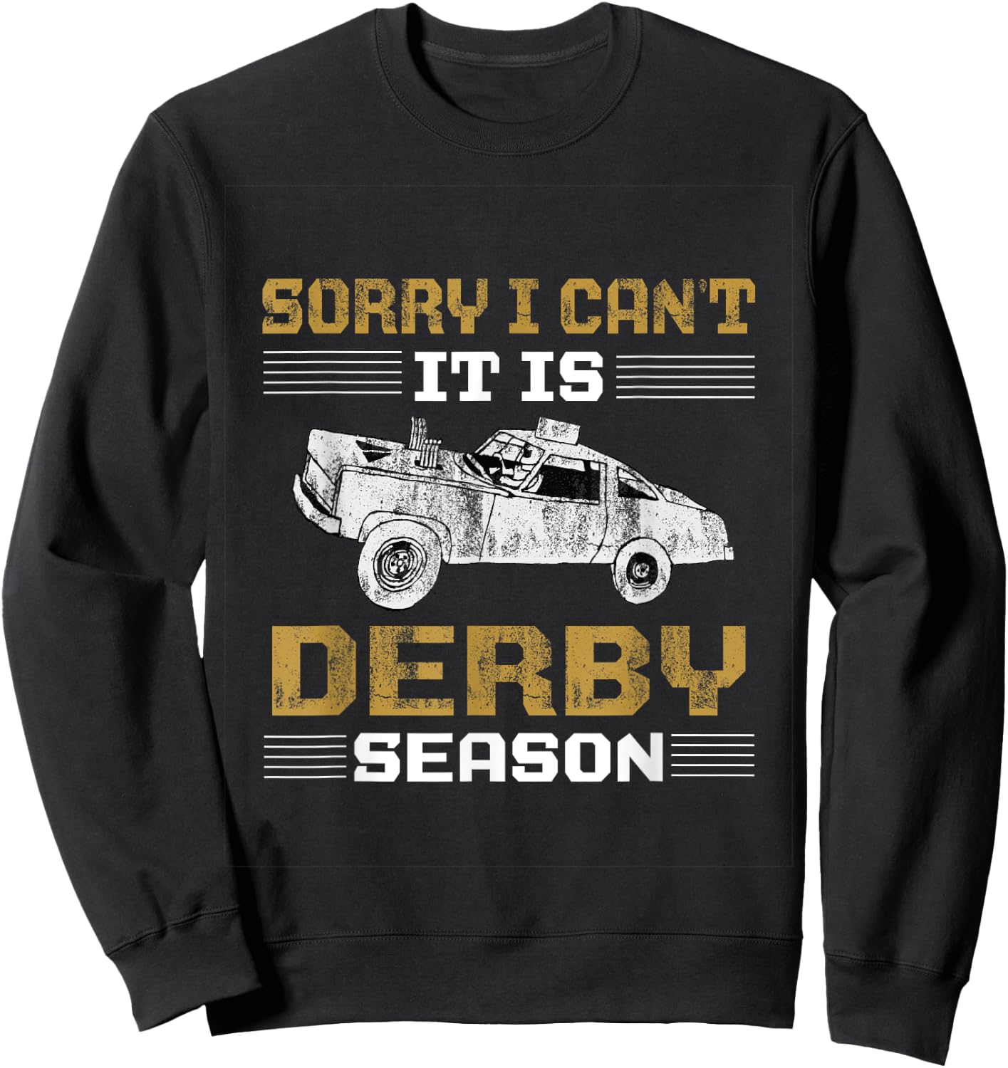 Sorry I Can't It's Derby Season Demolition Derby Car Racing Sweatshirt - Sweatshirt | Black
