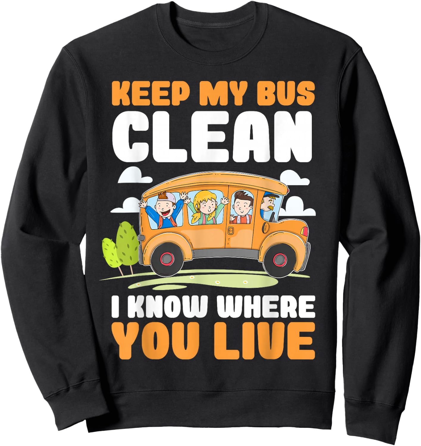 Keep My Bus Clean I Know Where You Live Bus Driver Sweatshirt - Sweatshirt | Black