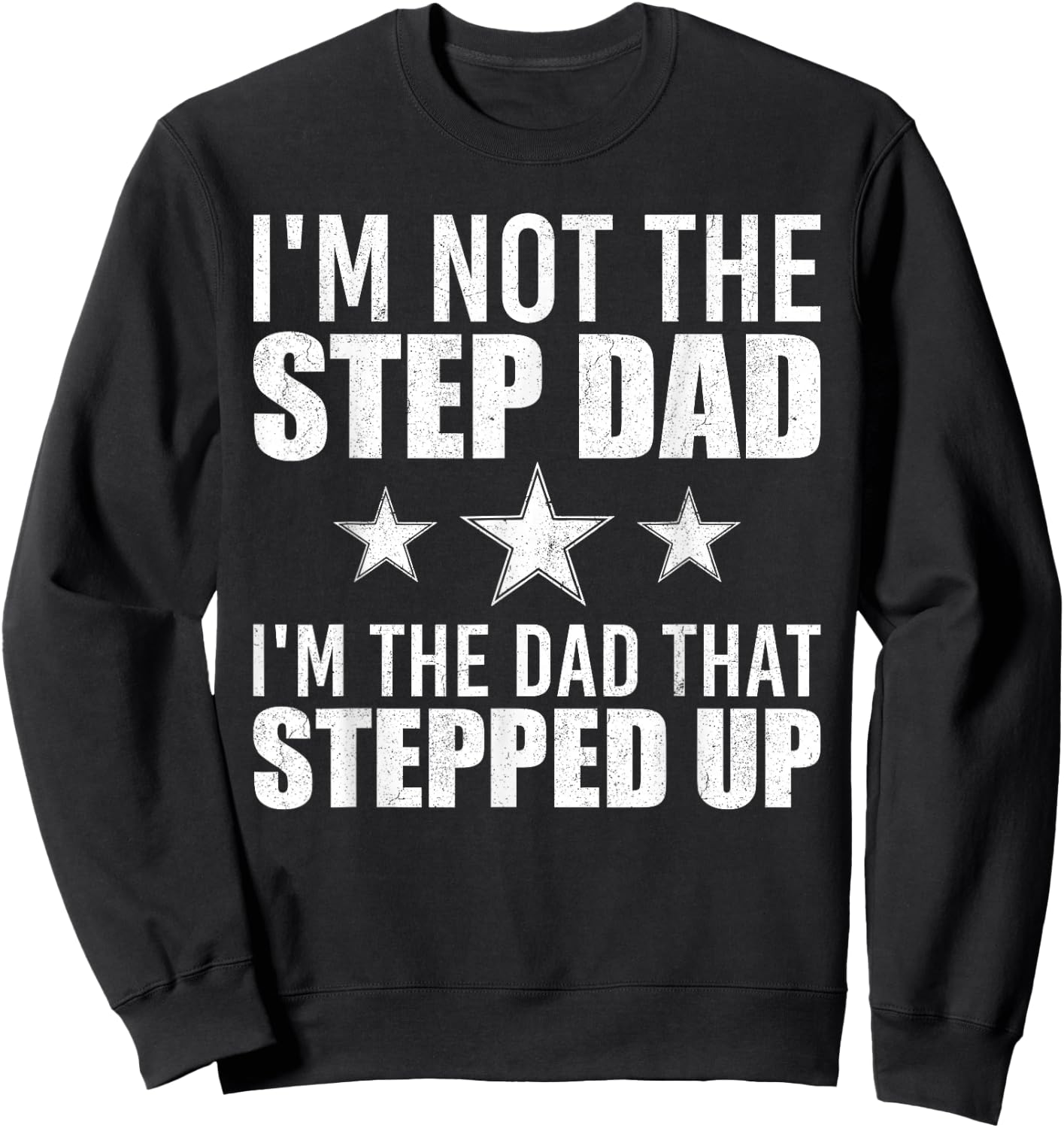 I'm Not The Step Dad I'm The Dad That Stepped Up Sweatshirt - Sweatshirt | Black