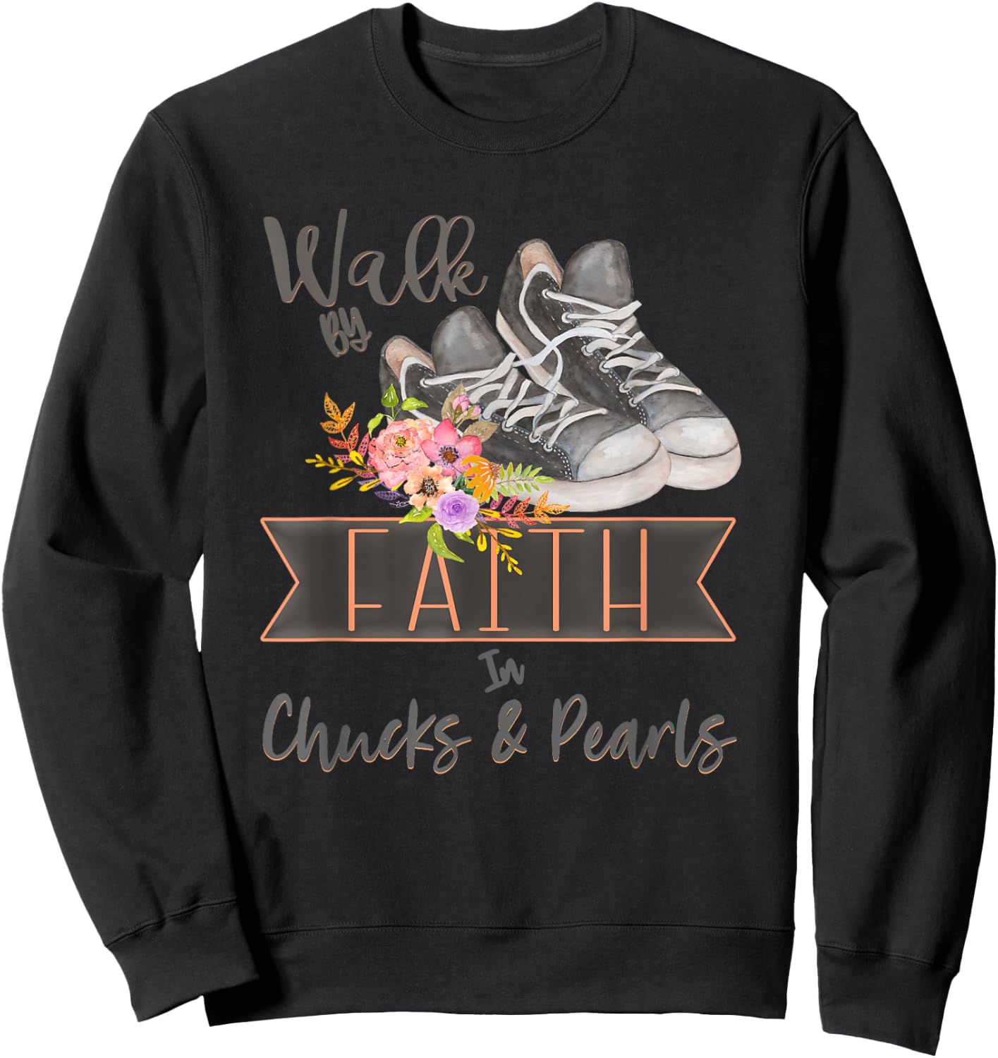 Christian Walk By Faith In Chucks And Pearls Religious Jesus Sweatshirt - Sweatshirt | Black