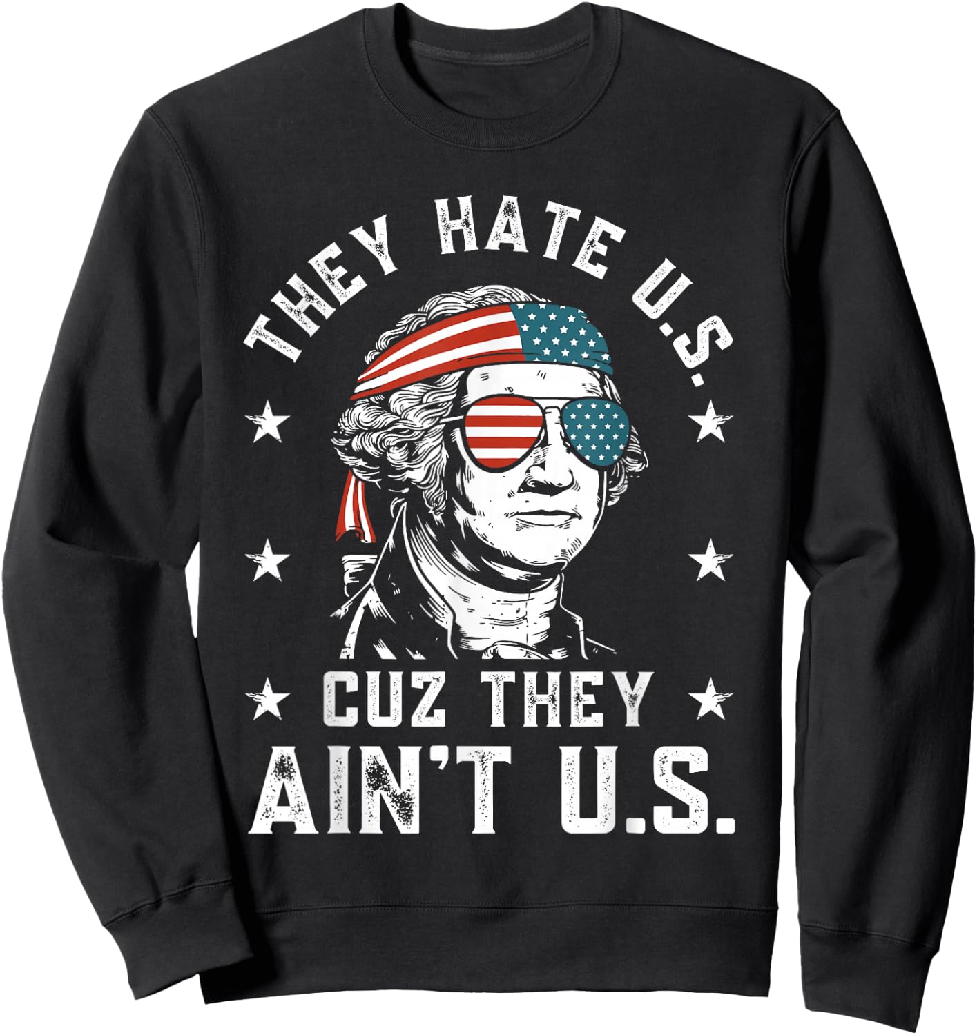 They Hate Us Cuz They Ain't Us Funny 4th of July Sweatshirt - Sweatshirt | Black
