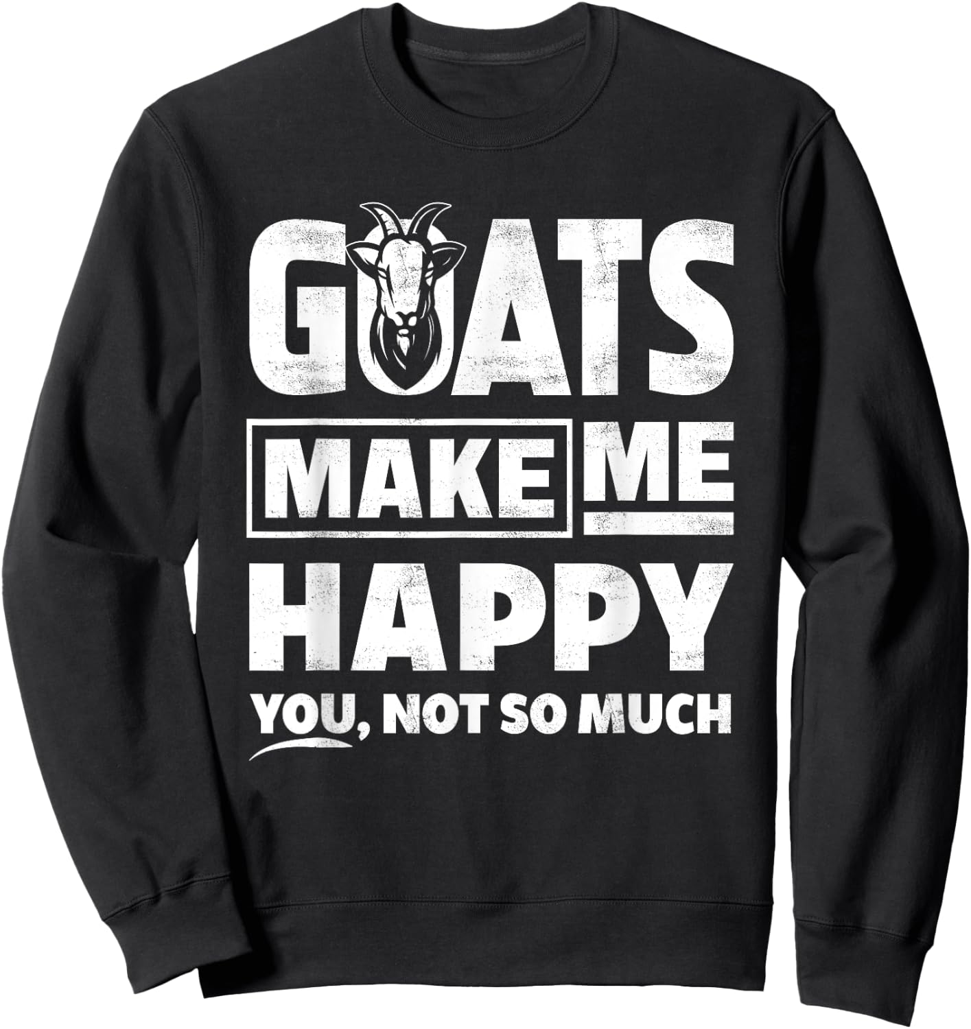 Goats Make Me Happy You Not So Much - Funny Gift Sweatshirt - Sweatshirt | Black