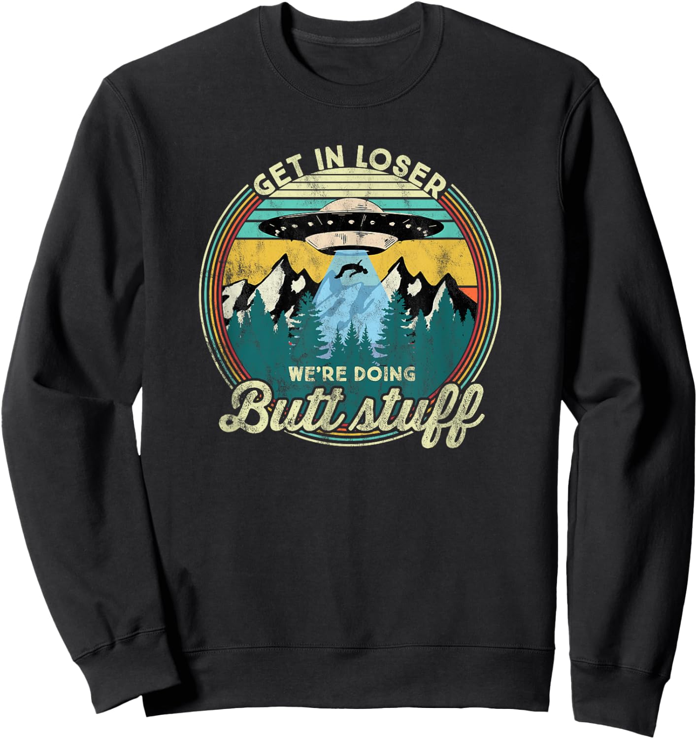 Get in loser we're doing butt stuff Alien Sweatshirt - Sweatshirt | Black