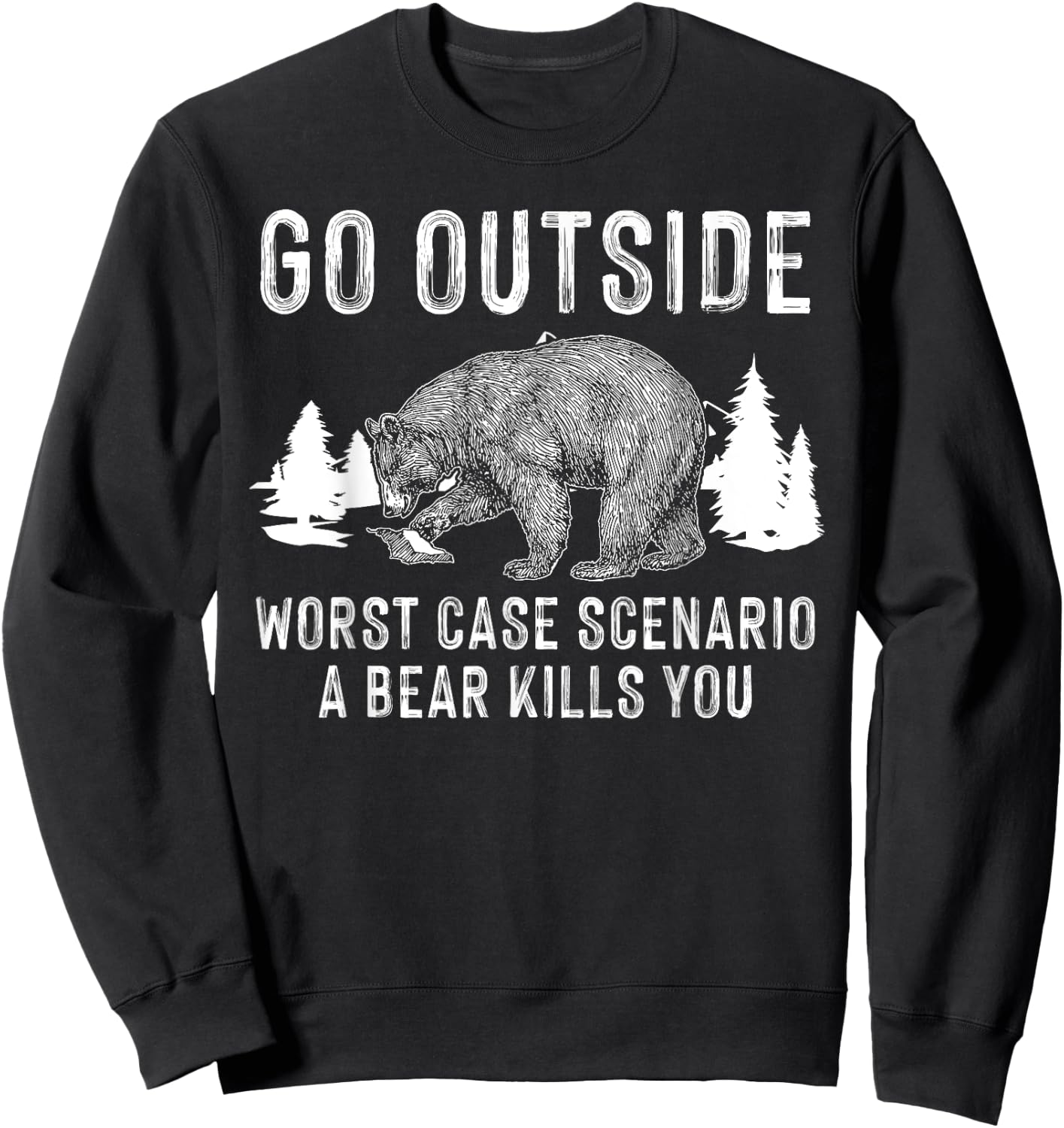Funny Go Outside Worst Case Scenario A Bear Kills You Gift Sweatshirt - Sweatshirt | Black