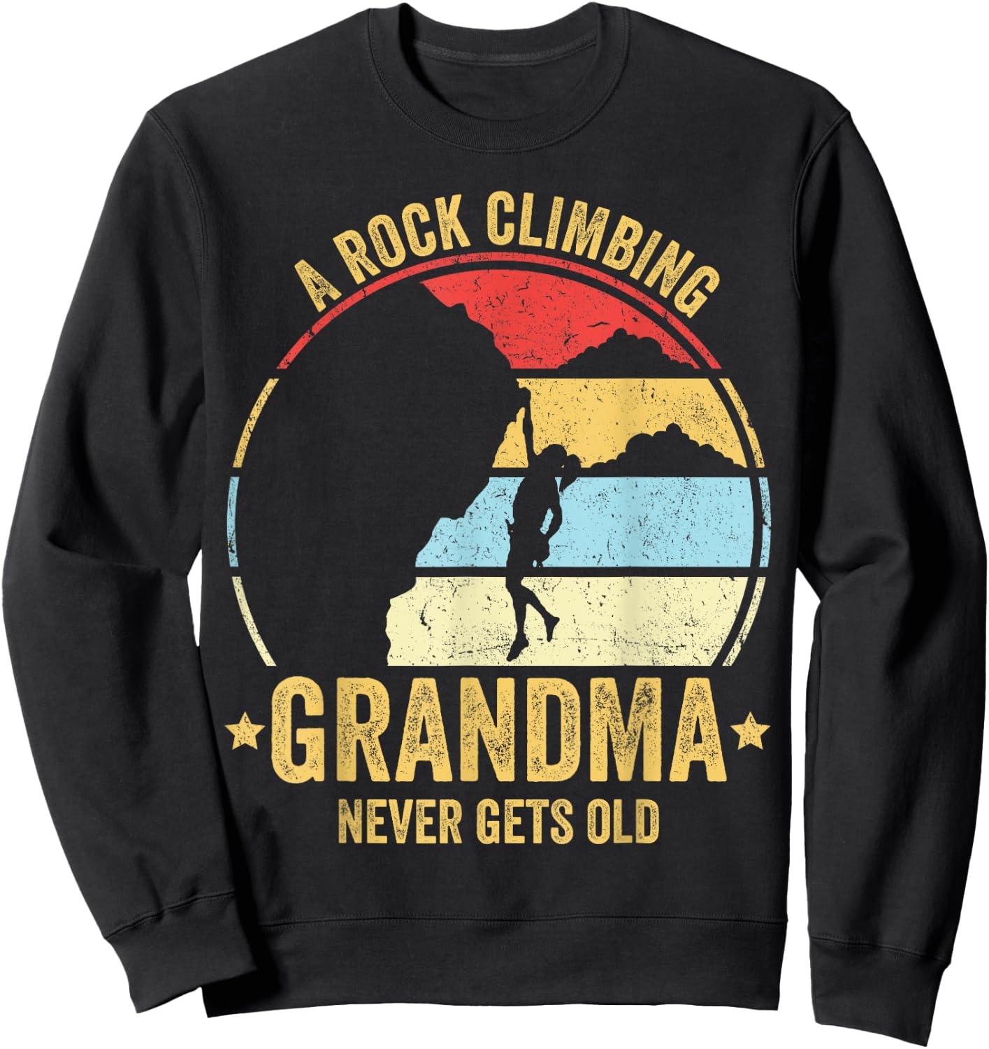 A Rock Climbing Grandma Never Gets Old Funny Rock Climbing Sweatshirt - Sweatshirt | Black