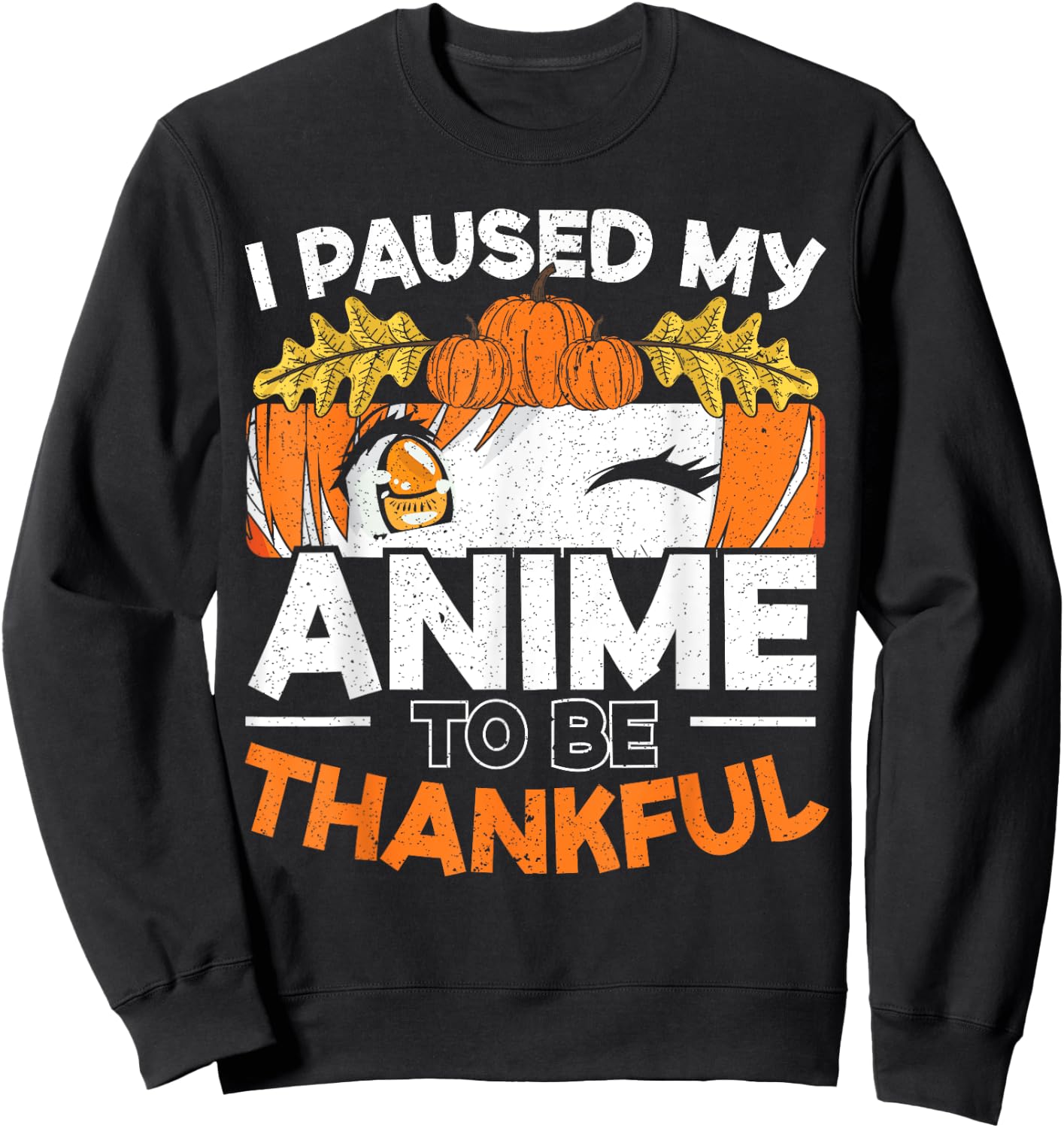 I Paused My Anime To Be Thankful Thanksgiving Sweatshirt - Sweatshirt | Black