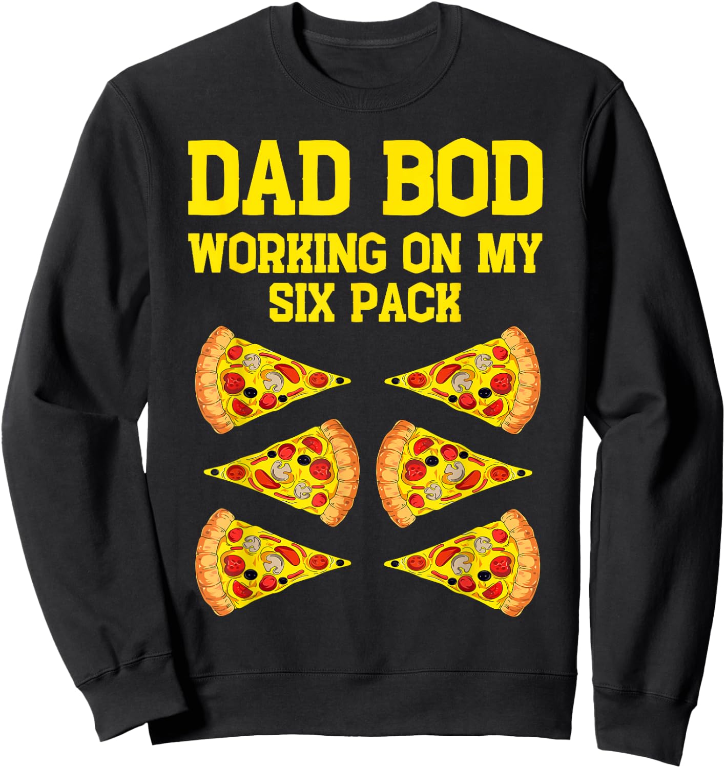 Dad Bod Working On My Six Pack Funny Pizza Fathers Day Humor Sweatshirt - Sweatshirt | Black