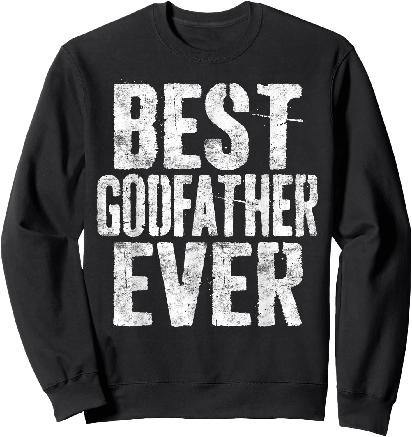 Best Godfather Ever Shirt Men Fathers Day Godfather Sweatshirt - Sweatshirt | Black