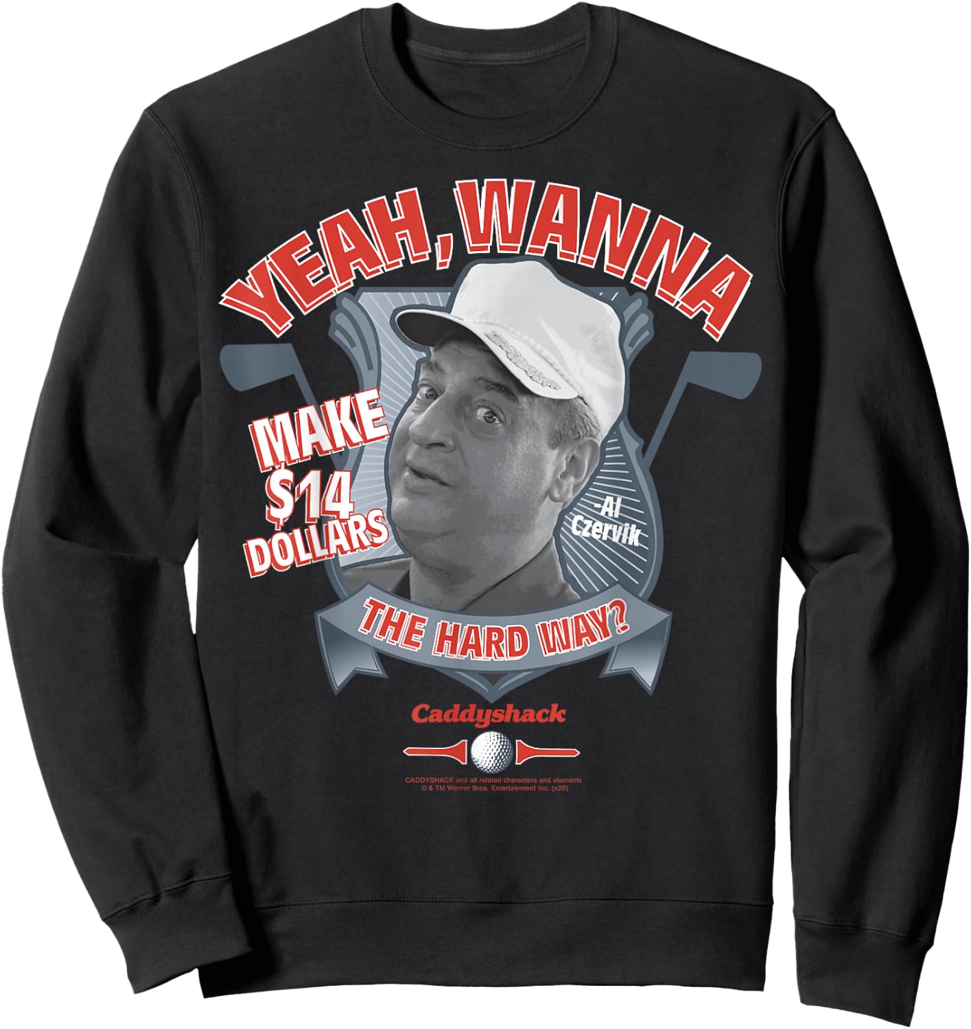 Caddyshack Yeah Wanna Make 14 Dollars The Hard Way Sweatshirt - Sweatshirt | Black
