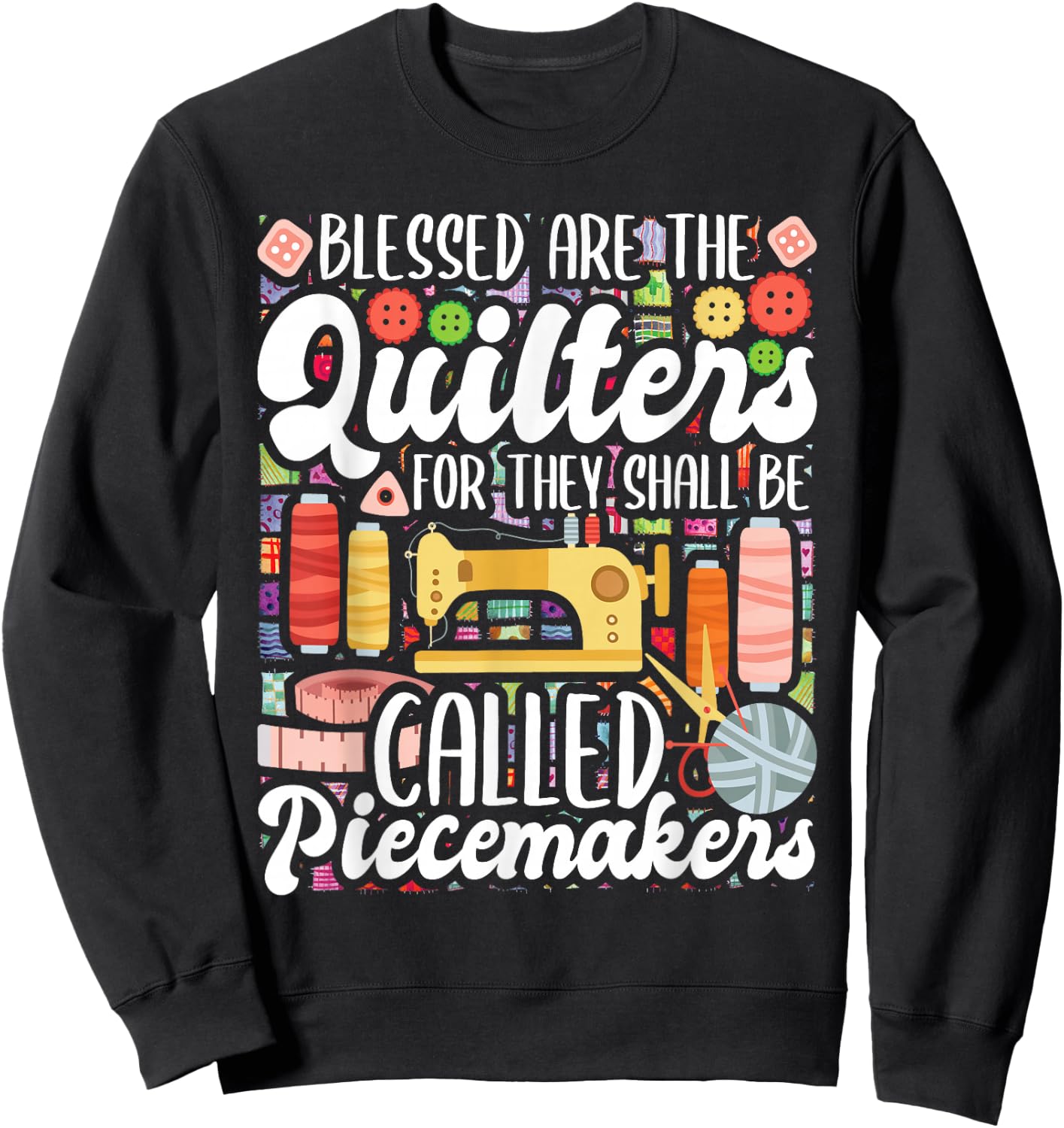 Blessed Are The Quilters - Sewing Quilting Sewer Needlework Sweatshirt - Sweatshirt | Black