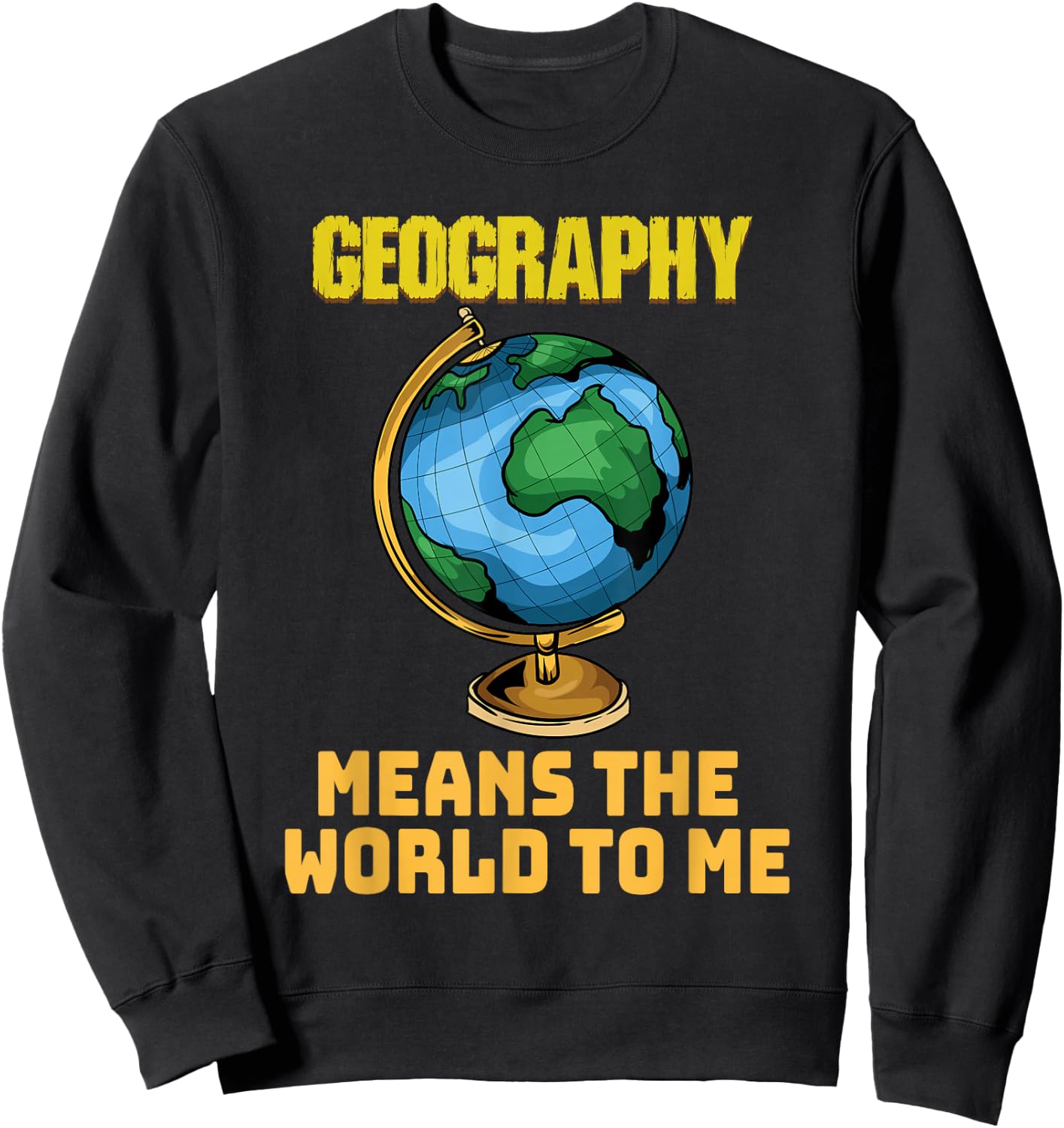 Funny Geography Phrase - Geography - Geography Sweatshirt - Sweatshirt | Black
