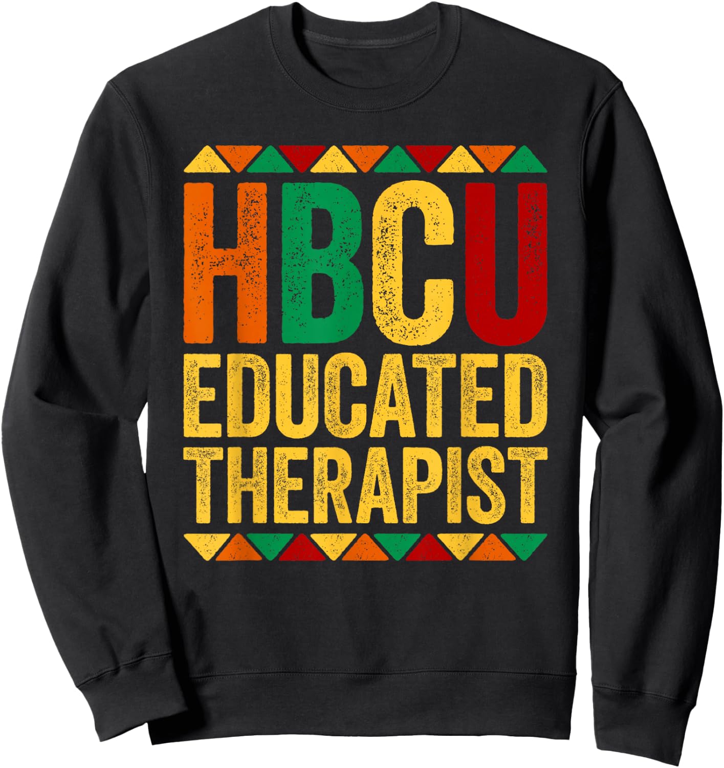 HBCU Educated Therapist Shirt Historical Black History Month Sweatshirt - Sweatshirt | Black
