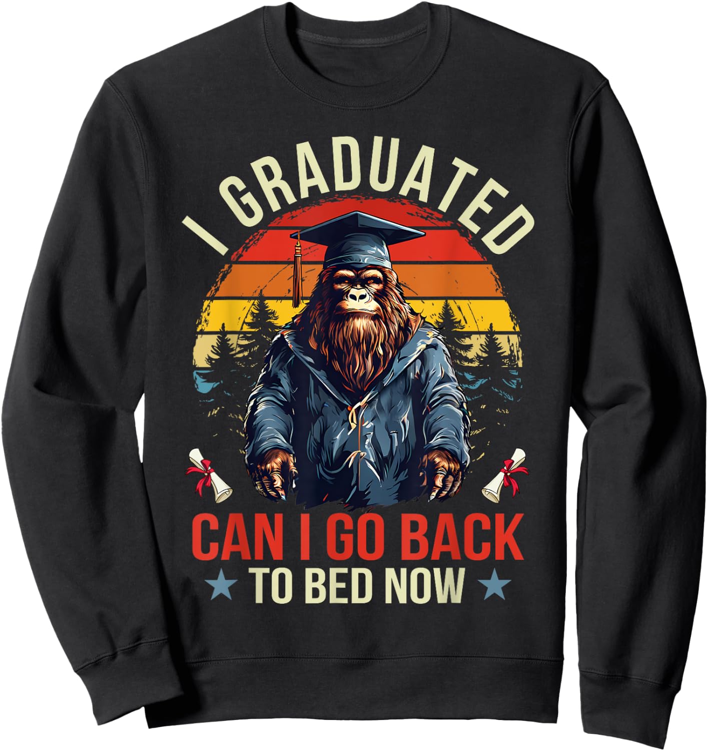 Graduation I Graduated Can I Go Back To Bed Now Bigfoot Sweatshirt - Sweatshirt | Black