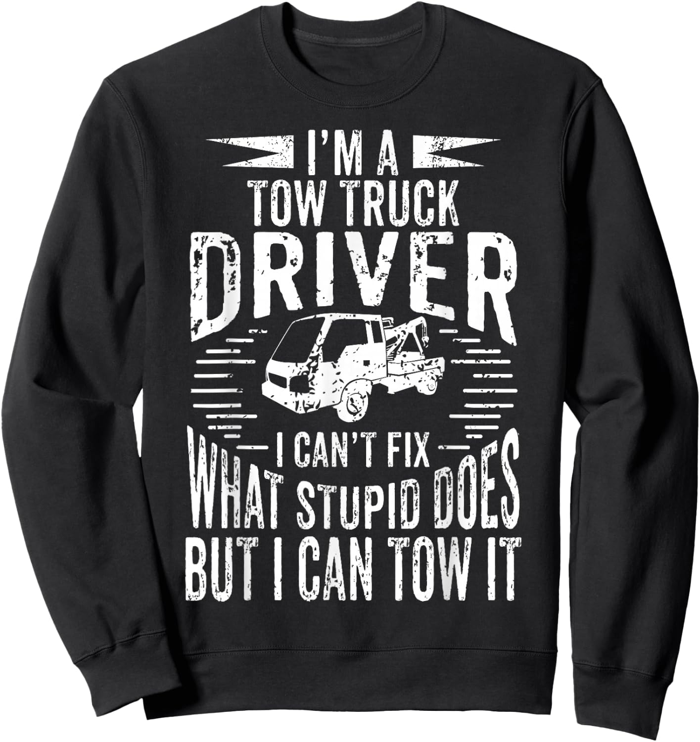 A Tow Truck Driver Can Tow It Gift a Truck Driver Sweatshirt - Sweatshirt | Black