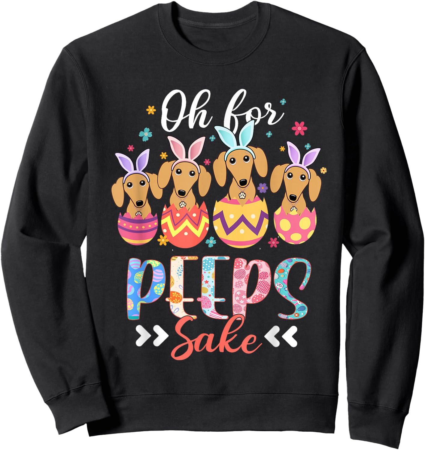Oh For Peeps Sake Funny Easter Dachshund Bunny Ear Egg Sweatshirt - Sweatshirt | Black