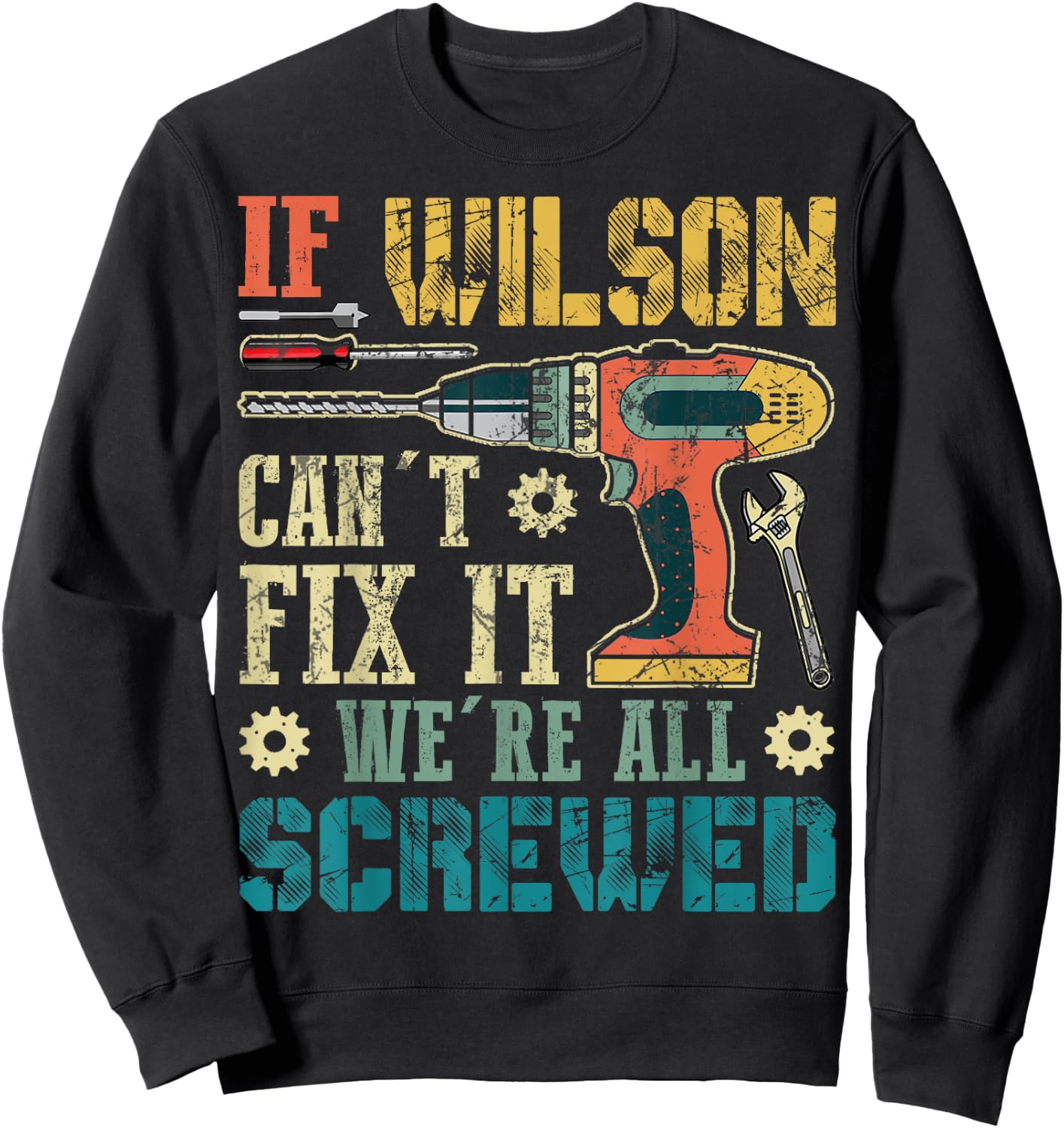 If Wilson Can't Fix it We're All Screwed Funny Fathers Gift Sweatshirt - Sweatshirt | Black