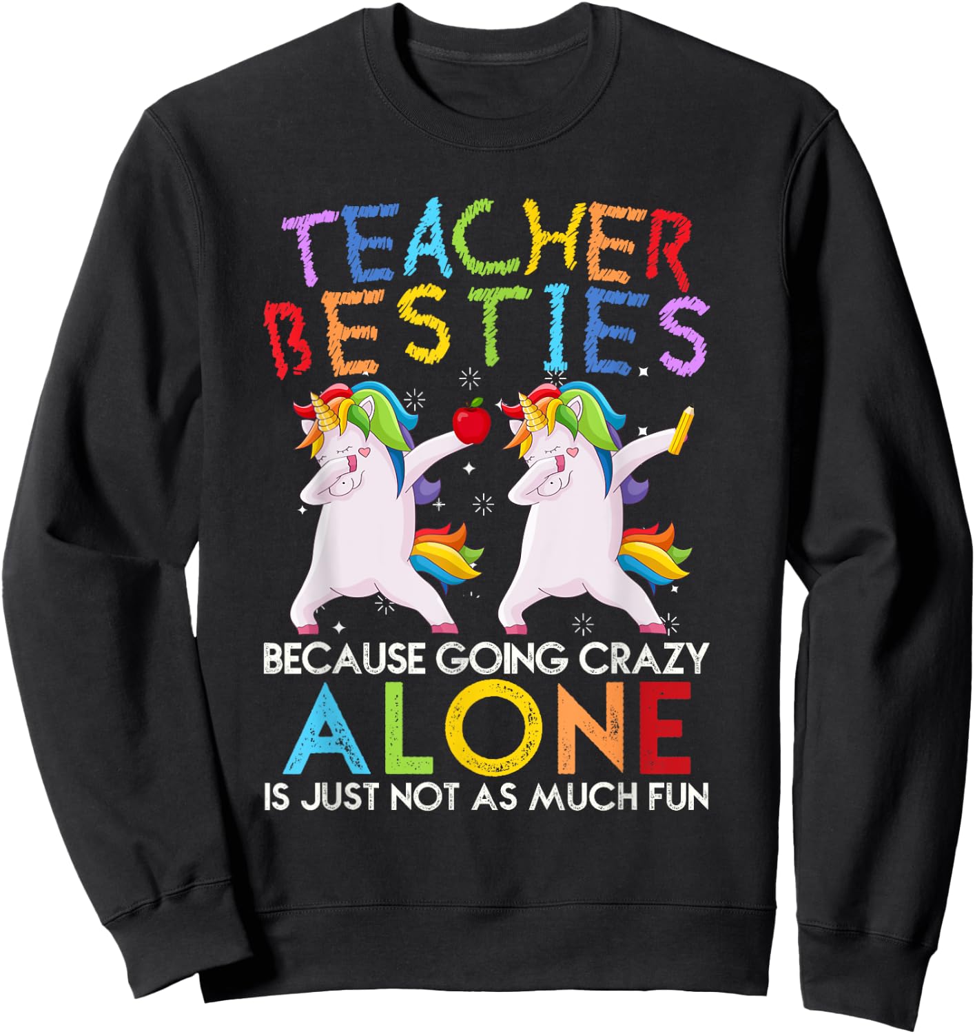 Teacher Besties Because Going Crazy Alone Is Not Fun Sweatshirt - Sweatshirt | Black