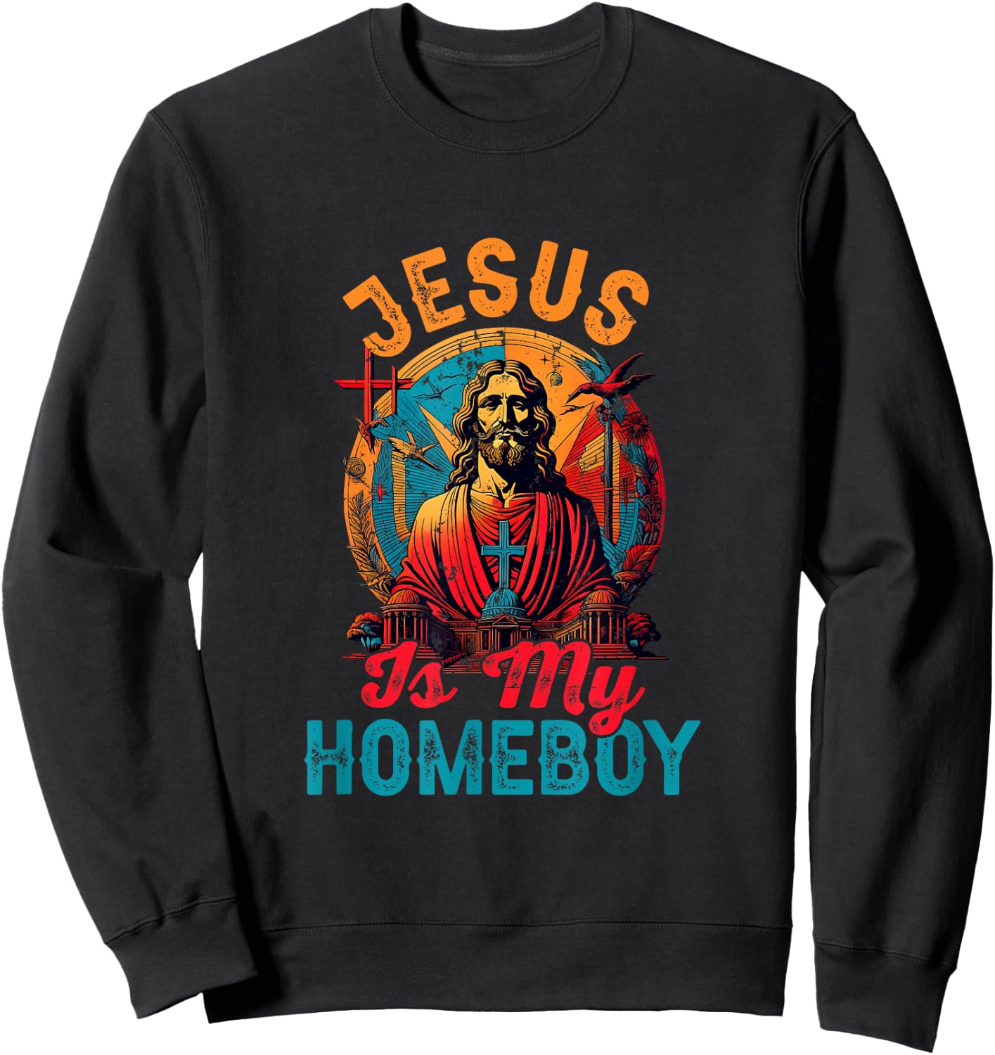 Jesus Is My Homeboy Jesus Christ Christian Christianity Sweatshirt - Sweatshirt | Black