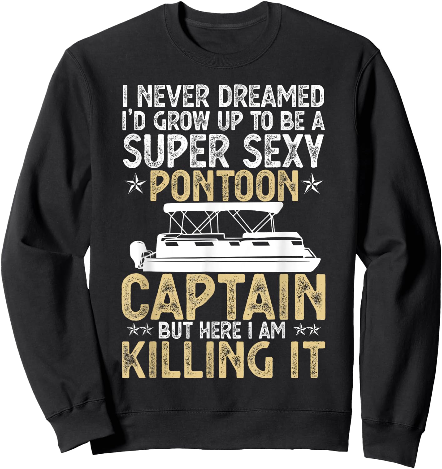 Super Sexy Pontoon Captain Ever Funny Boat Lover gift Sweatshirt - Sweatshirt | Black