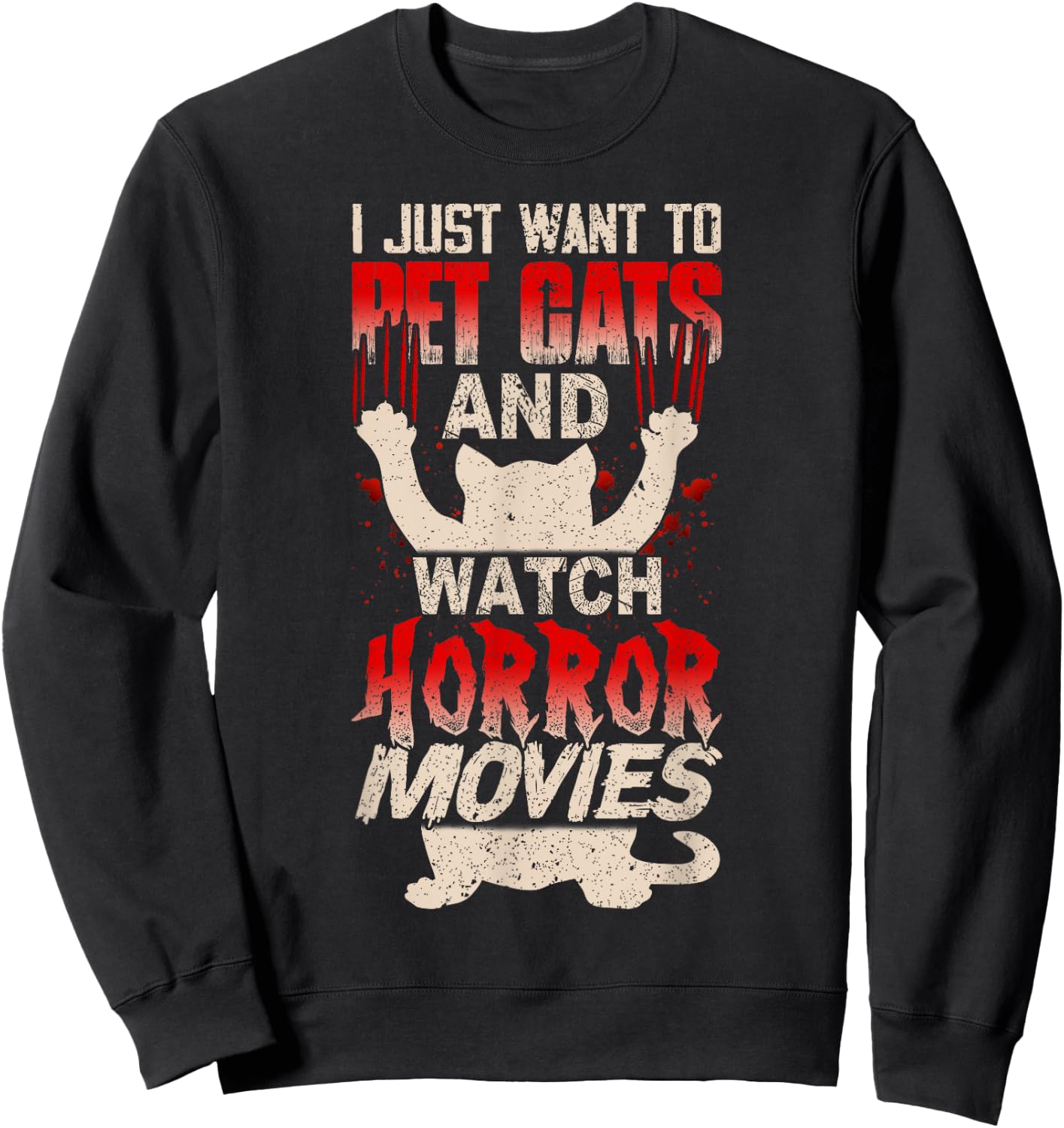 I Just Want to Pet Cats and Watch Horror Movies Funny Sweatshirt - Sweatshirt | Black