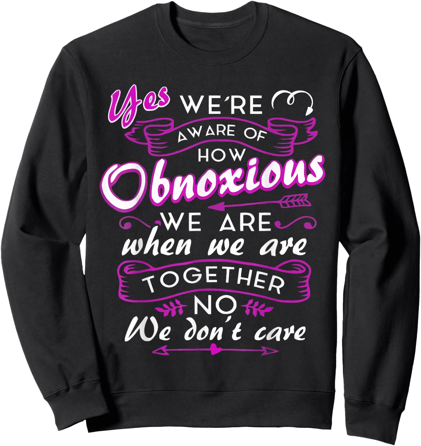 Yes We're Aware Of How Obnoxious We Are When We Are Together Sweatshirt - Sweatshirt | Black