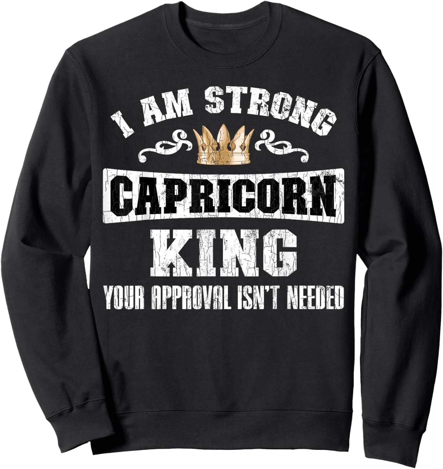 Zodiac Sign Funny I Am Strong Capricorn King Graphic Sweatshirt - Sweatshirt | Black