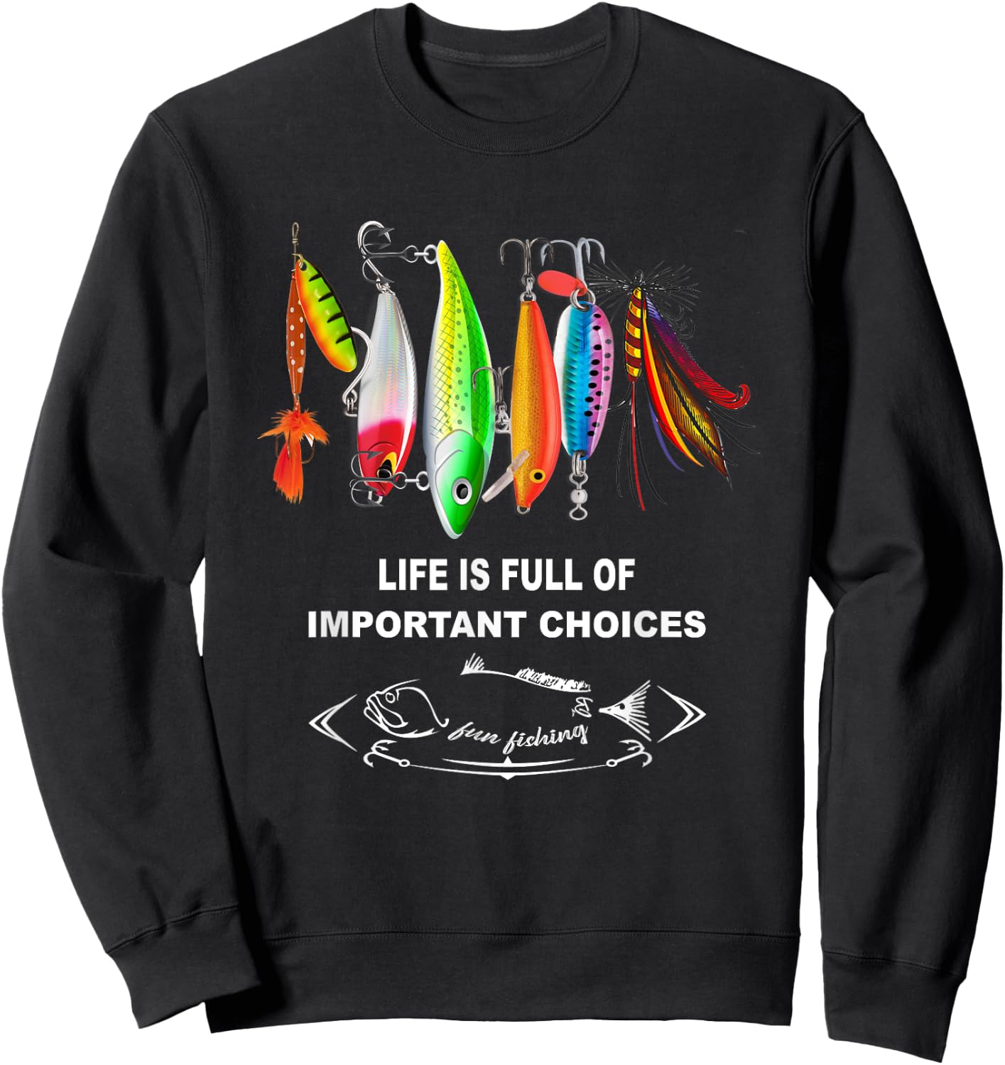 Life Is Full Of Important Choices Funny Fishing Lures Sweatshirt - Sweatshirt | Black