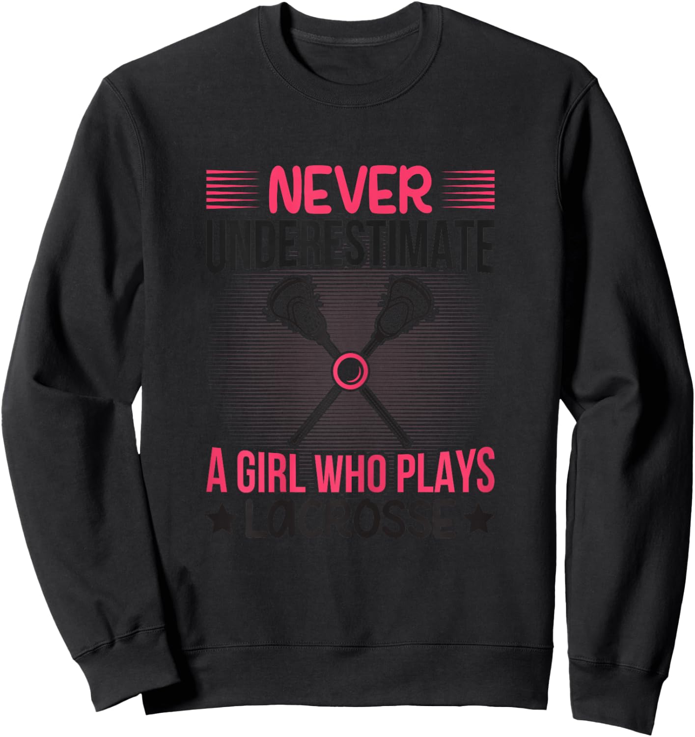Never Underestimate A Girl Who Plays Lacrosse Funny Lacrosse Sweatshirt - Sweatshirt | Black