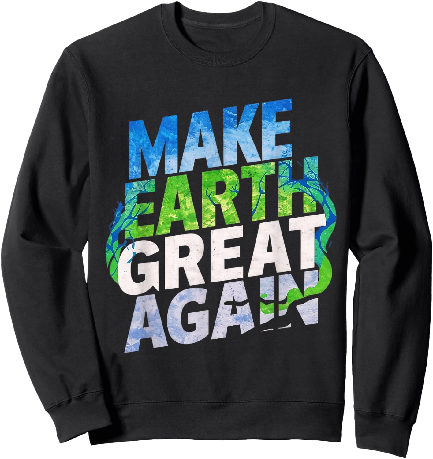 Make Earth Great Again Shirt Kids, Women & Men Earth Day Sweatshirt - Sweatshirt | Black