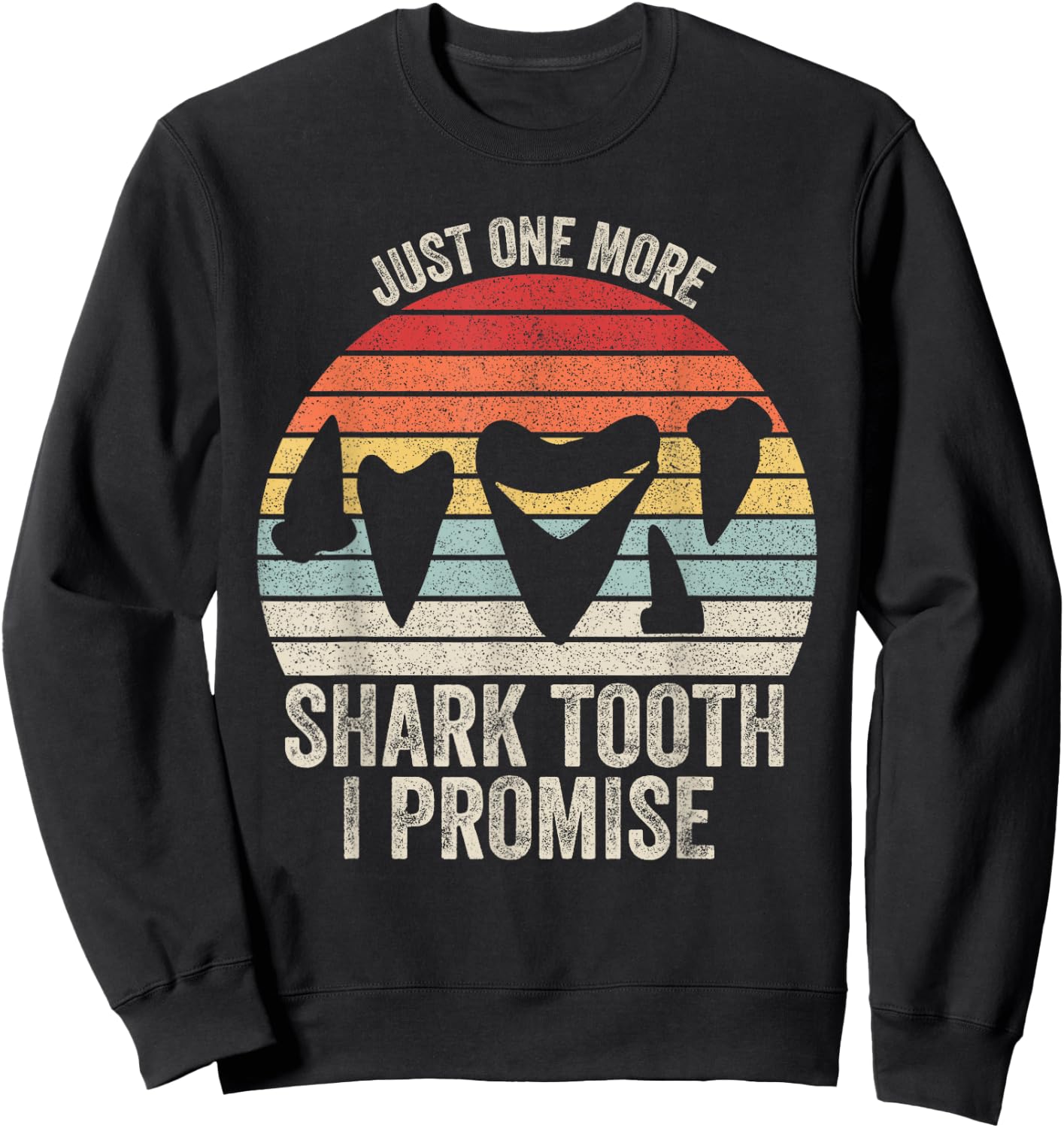 Retro Fossil Teeth Shirt Just One More Shark Tooth I Promise Sweatshirt - Sweatshirt | Black