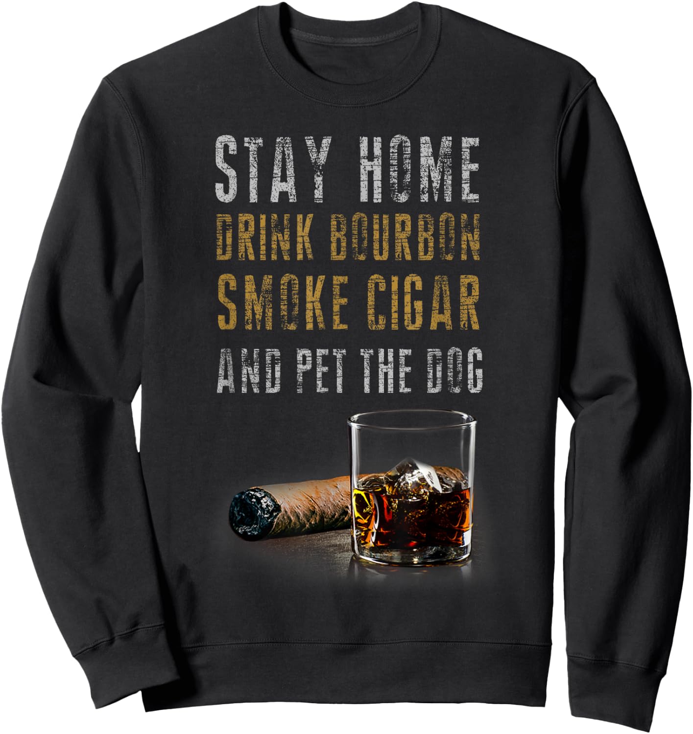 Stay Home Drink Bourbon, Smoke Cigar and Pet The Dog Women Sweatshirt - Sweatshirt | Black