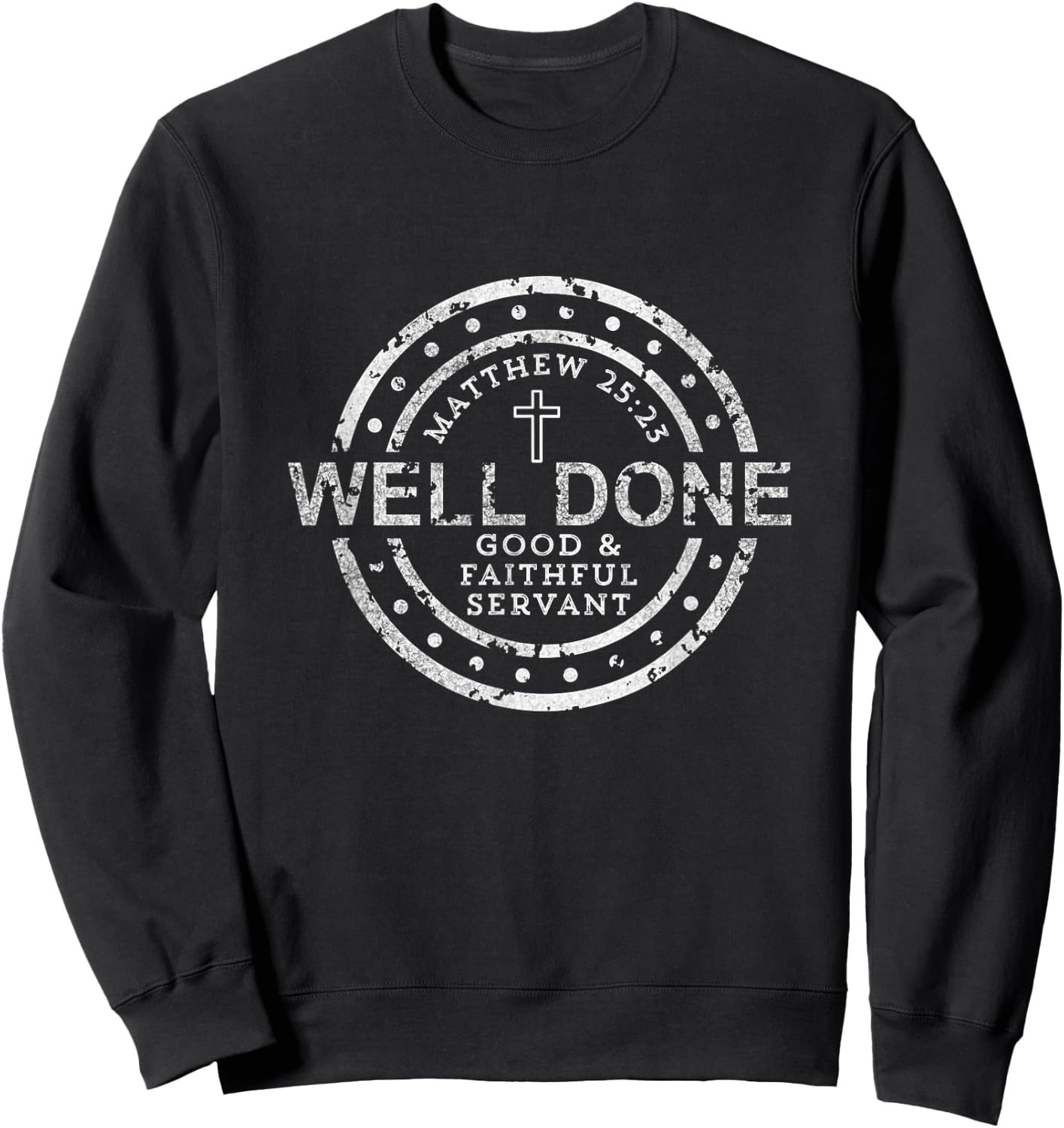 Well Done Good & Faithful Servant Matthew 25:23 Bible Christ Sweatshirt - Sweatshirt | Black