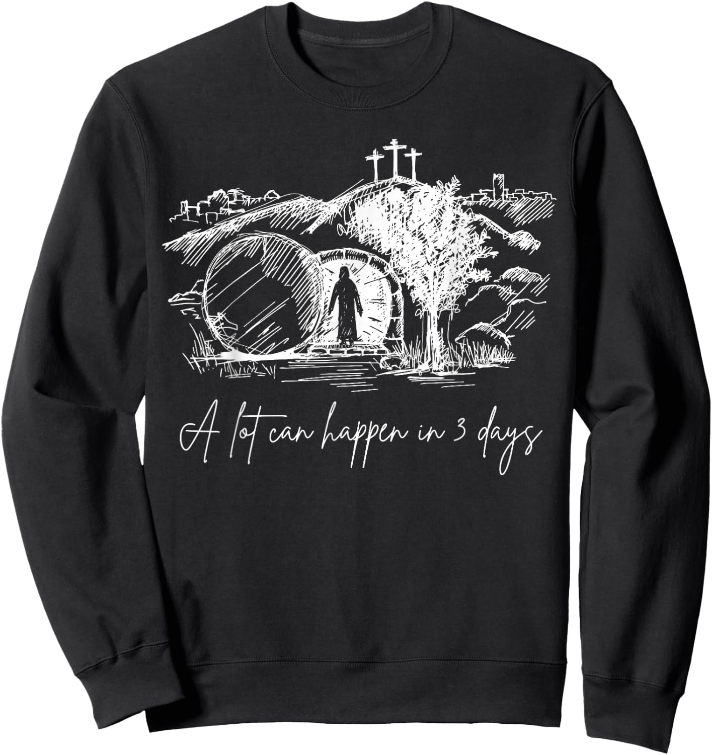 A Lot Can Happen In 3 Days Easter Jesus Christ Good Friday Sweatshirt - Sweatshirt | Black