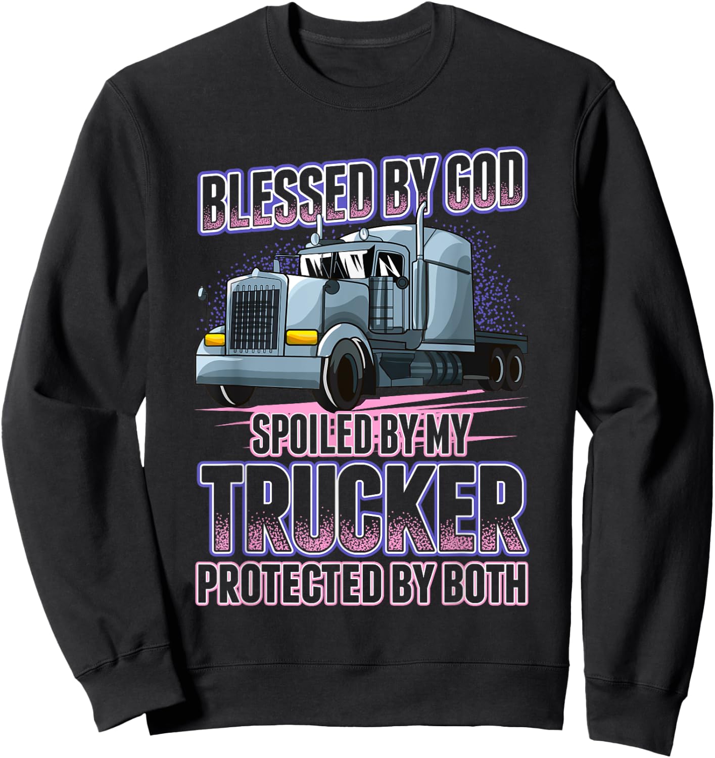 Blessed by God Spoiled by my Trucker Funny Trucker Wife Sweatshirt - Sweatshirt | Black