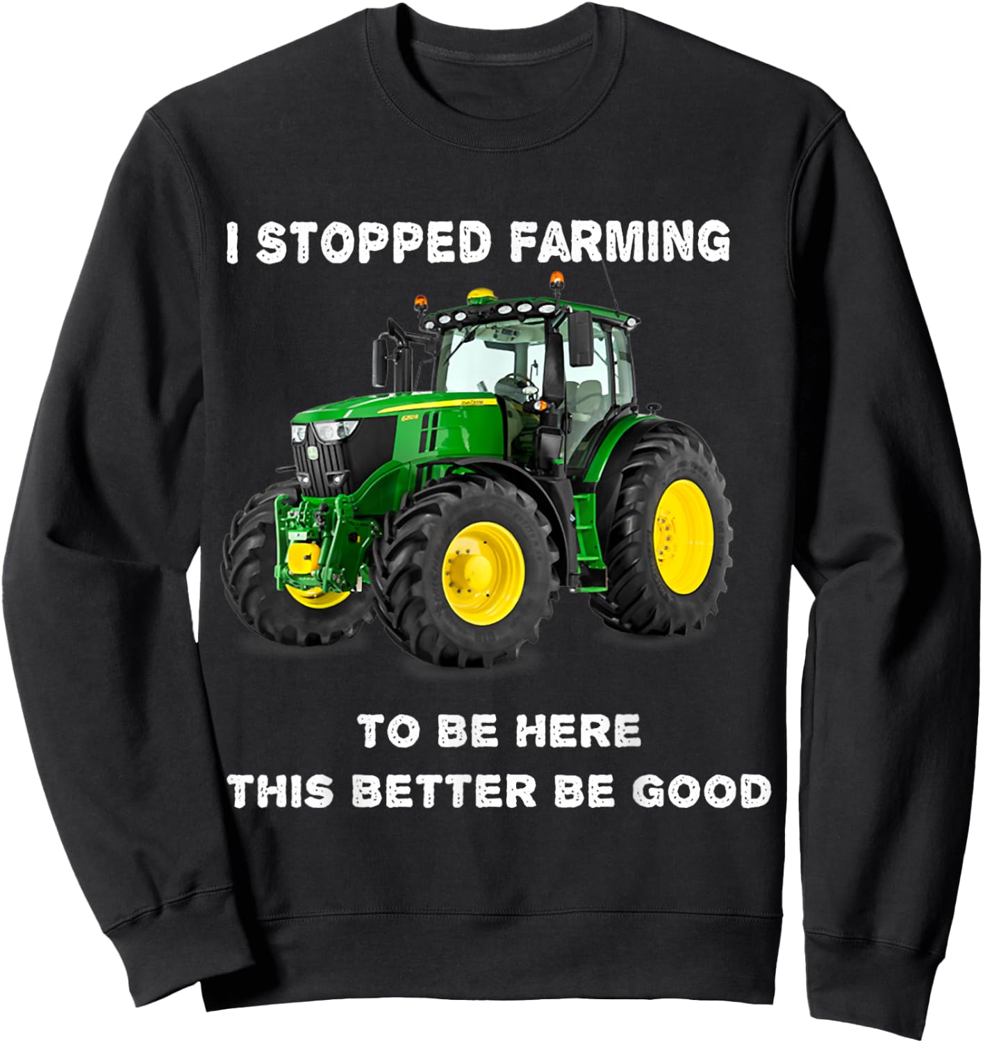 Vintage I Stopped Farming To Be Here This Better Be Good Sweatshirt - Sweatshirt | Black