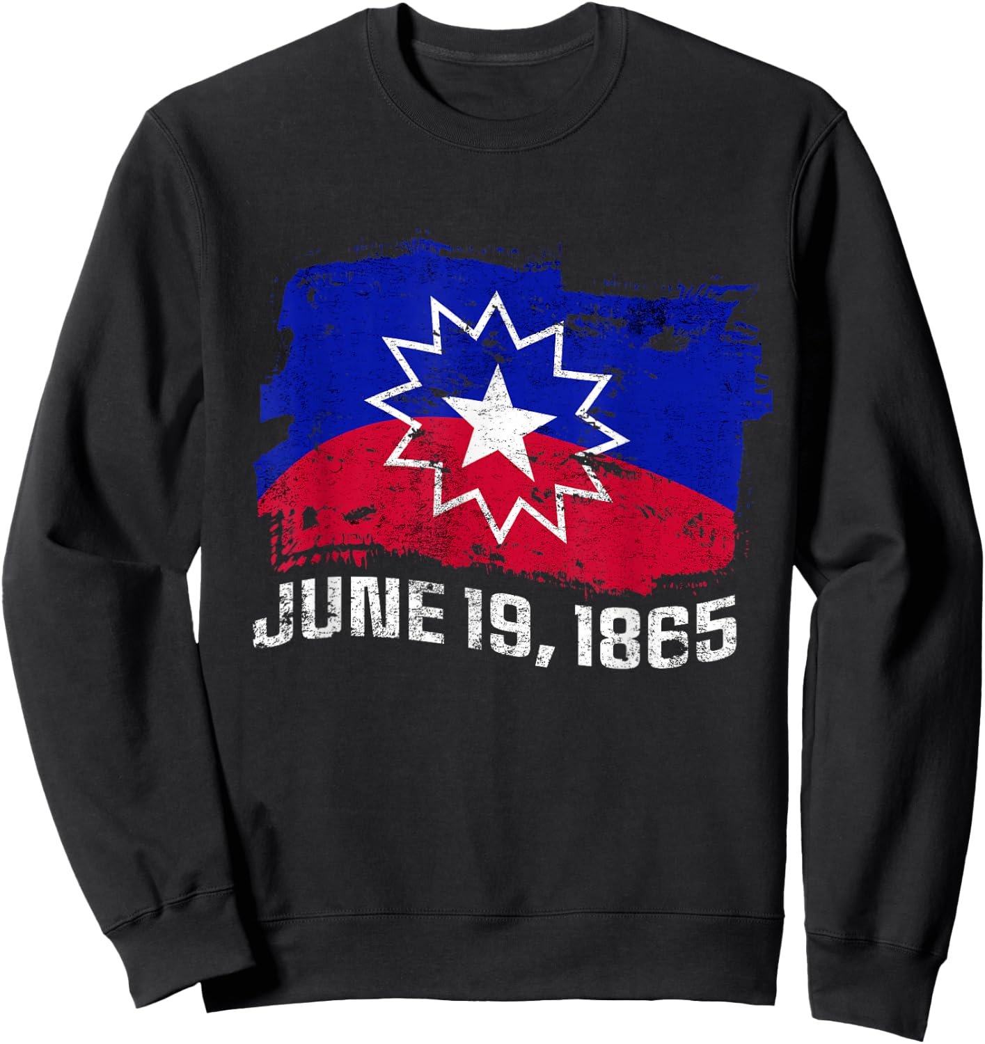 June 19 1865 Juneteenth Flag Black Freedom Black History Sweatshirt - Sweatshirt | Black