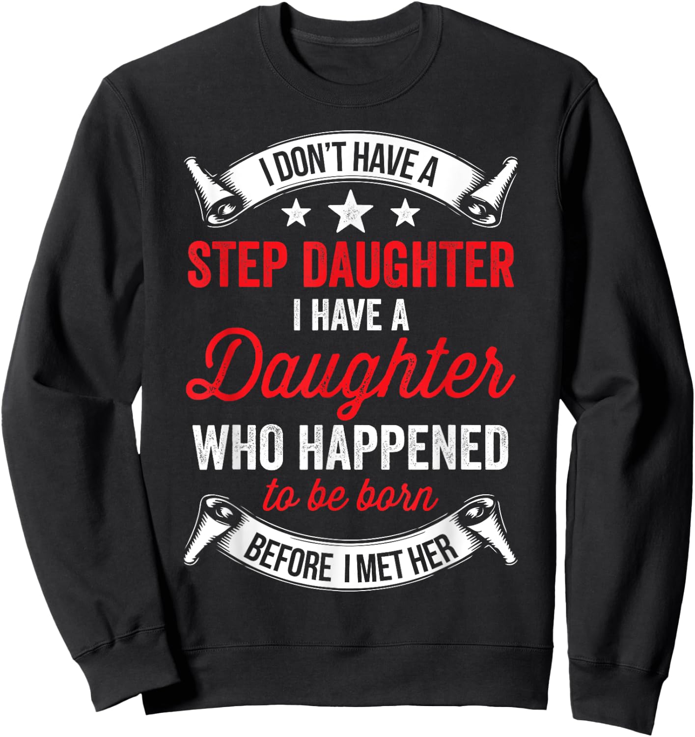 I Dont Have a Stepdaughter Funny Step Dad Gift From Daughter Sweatshirt - Sweatshirt | Black