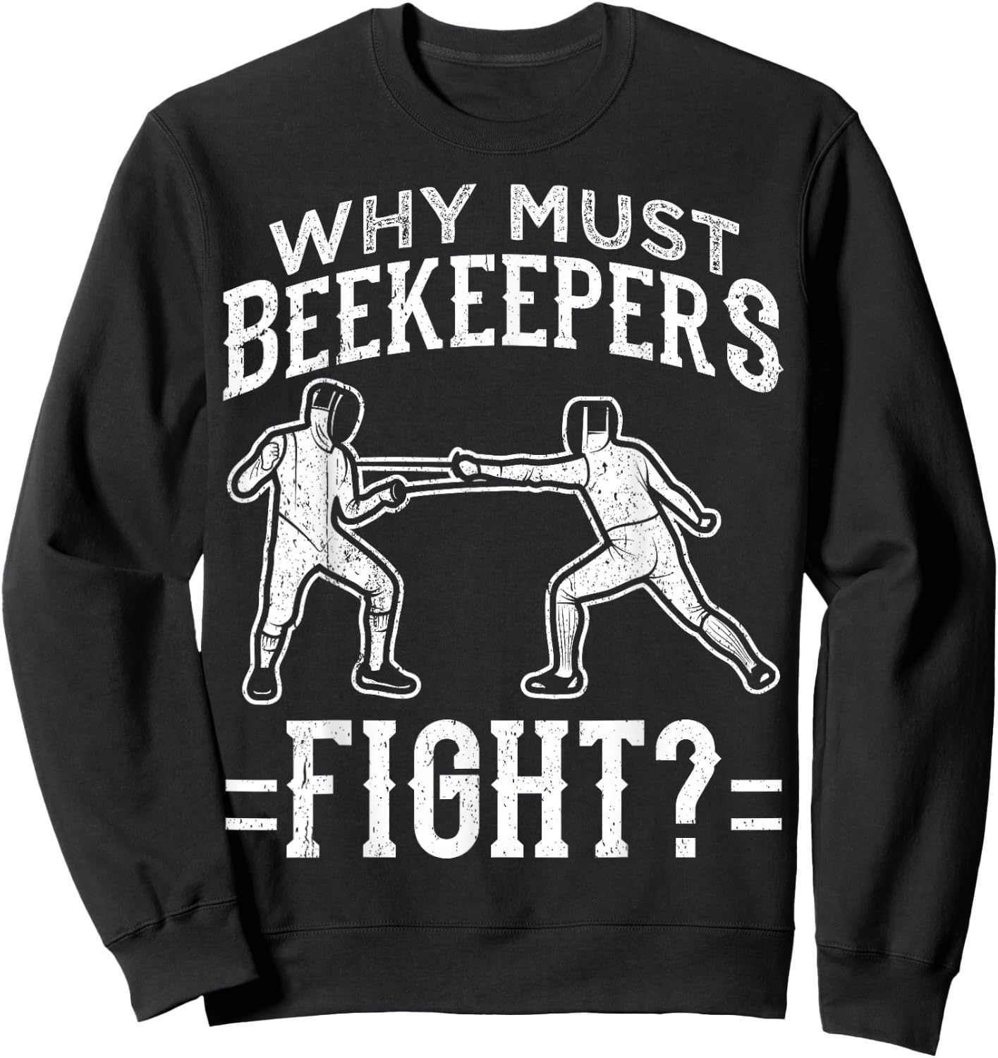 Funny Fencing Design Why Must Beekeepers Fight Sweatshirt - Sweatshirt | Black