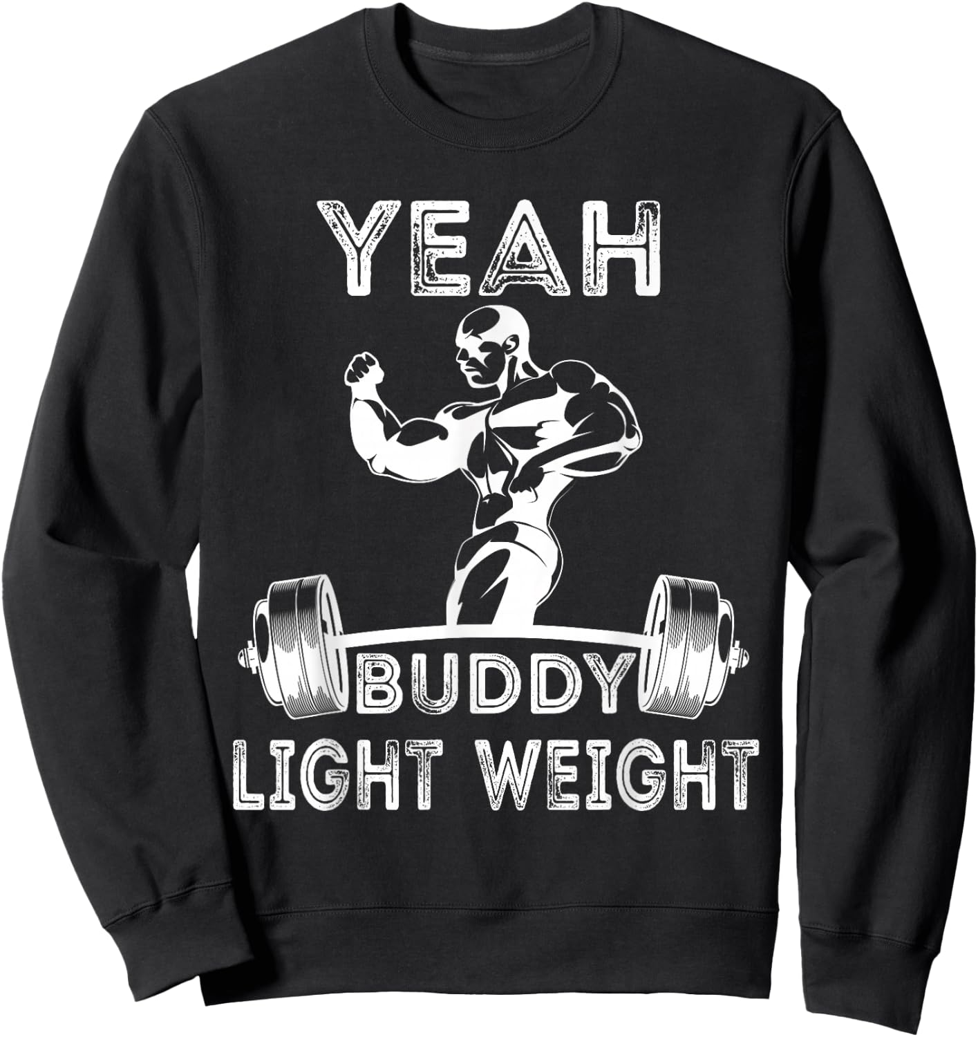 Yeah ,Buddy Light Weight Funny Bodybuilding Saying Humor Sweatshirt - Sweatshirt | Black