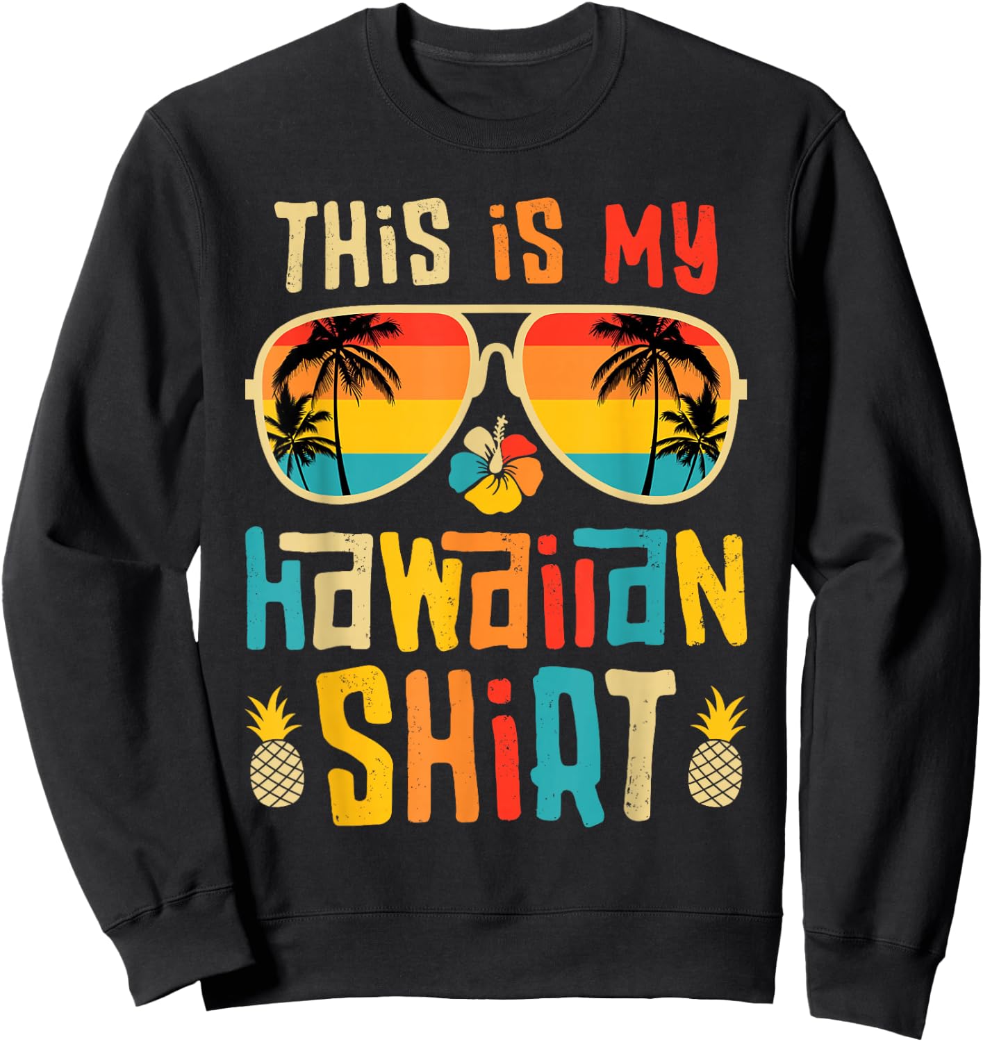 This is My Hawaiian Shirt Tropical Luau Costume Party Hawaii Sweatshirt - Sweatshirt | Black