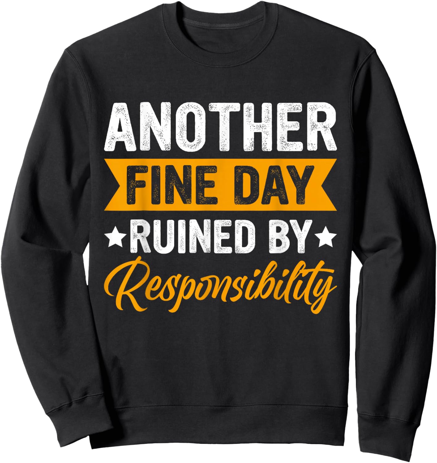 Another Fine Day Ruined by Responsibility Funny Adulting Sweatshirt - Sweatshirt | Black