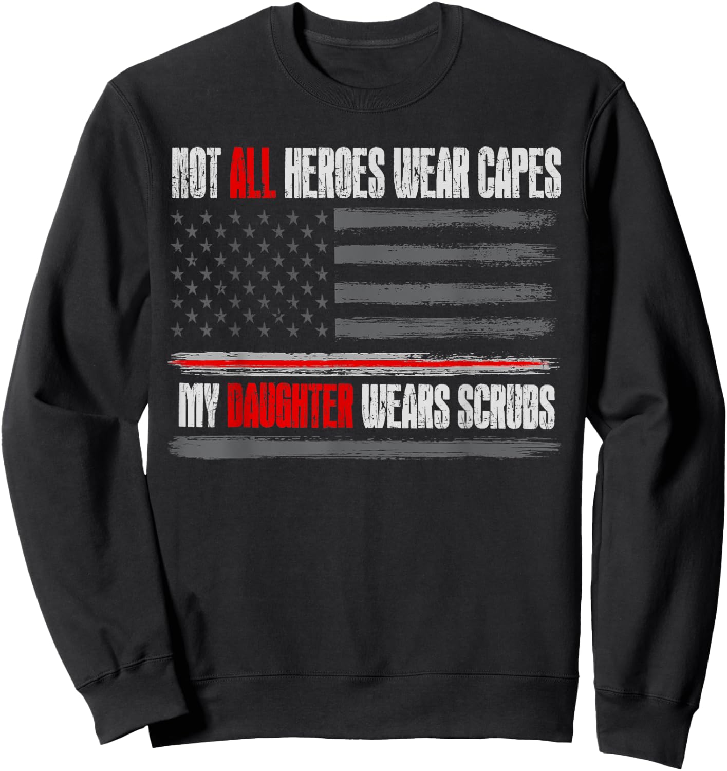 Not All Heroes Wear Capes My Daughter Wears Scrubs Nurse Sweatshirt - Sweatshirt | Black